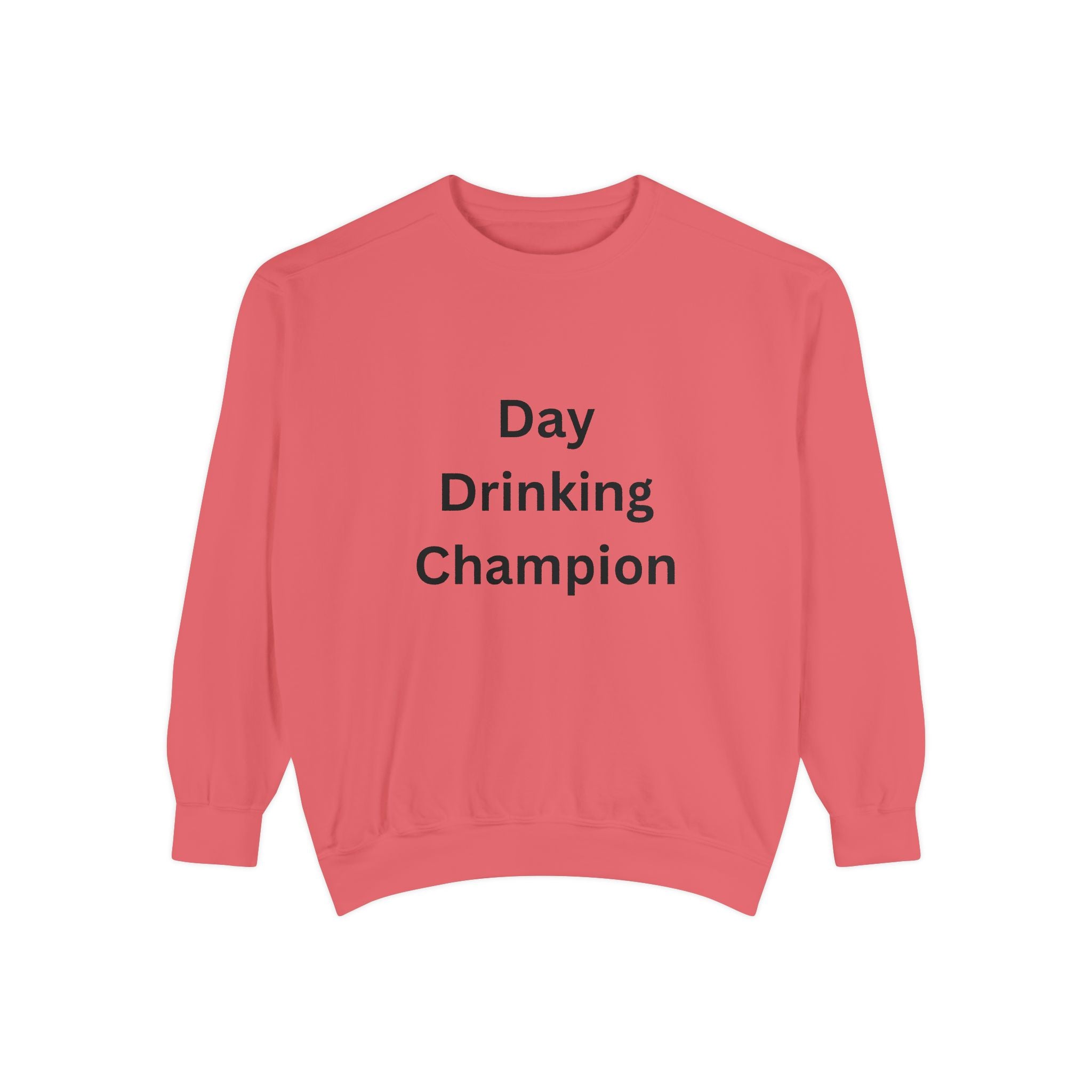 Day Drinking Champion Sweatshirt, Unisex Garment-Dyed Apparel, Perfect for Brunch, Casual Outings, Celebration Gifts, Cozy Comfort