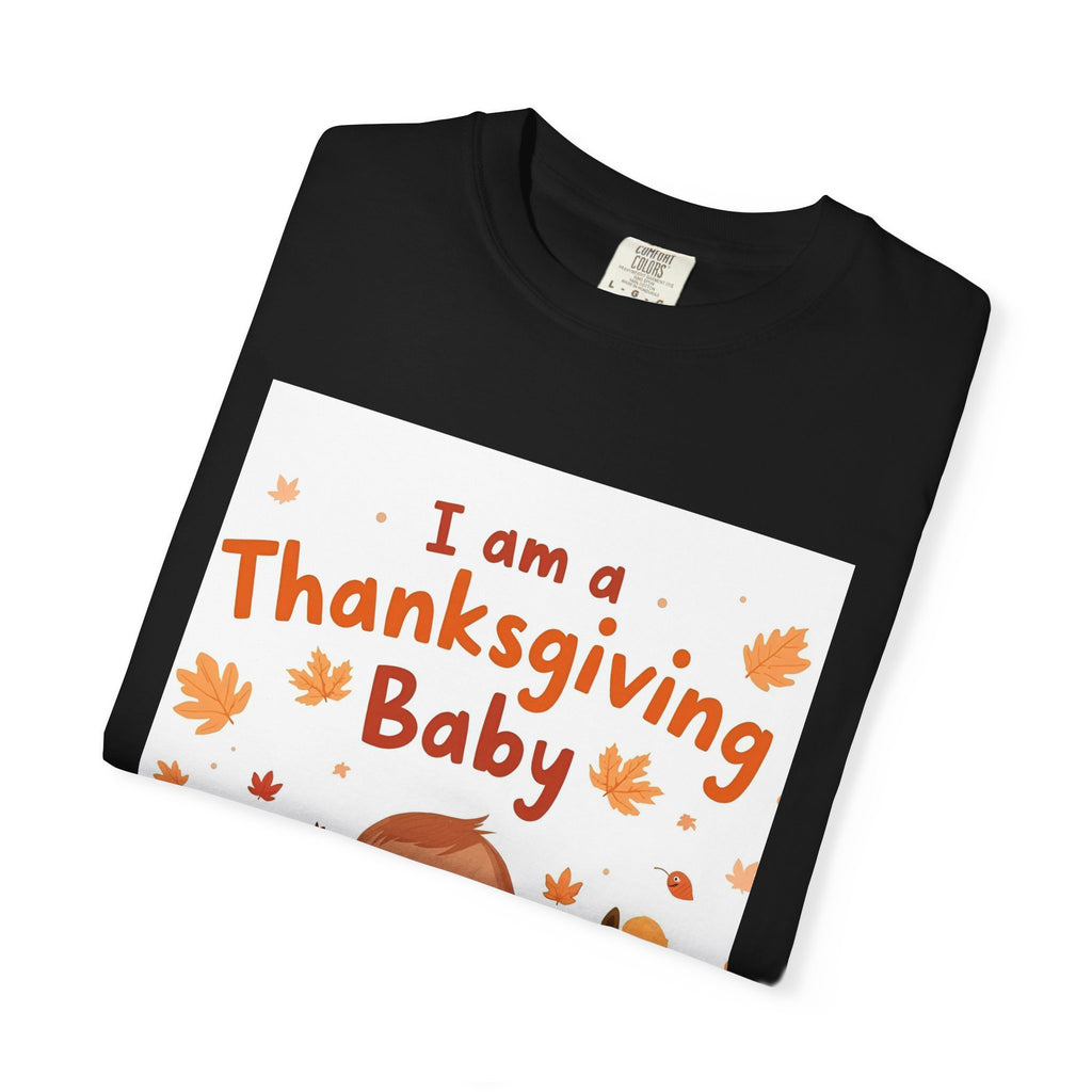 I Am A Thanksgiving Baby Unisex Garment-Dyed T-shirt
