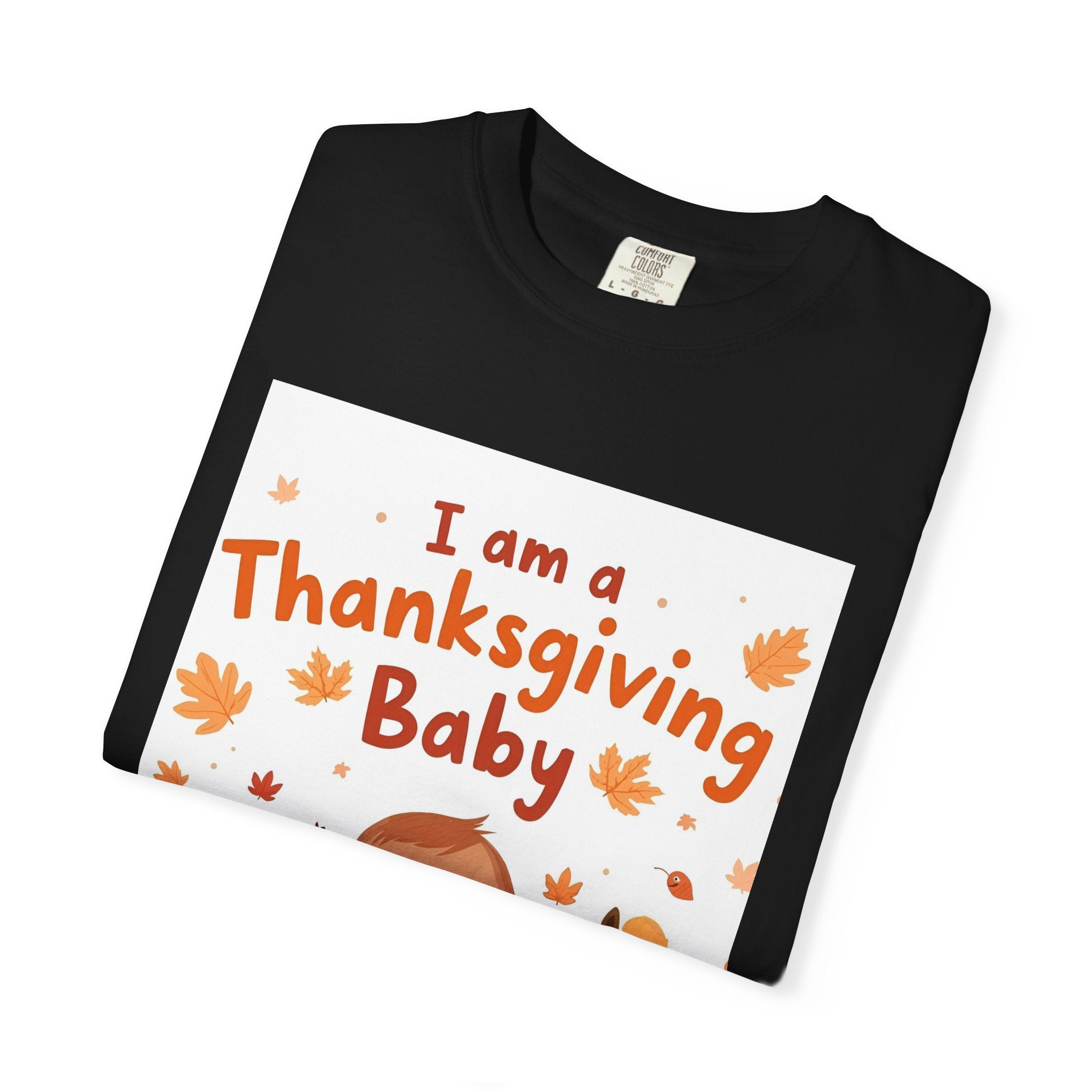 I Am A Thanksgiving Baby Unisex Garment-Dyed T-shirt