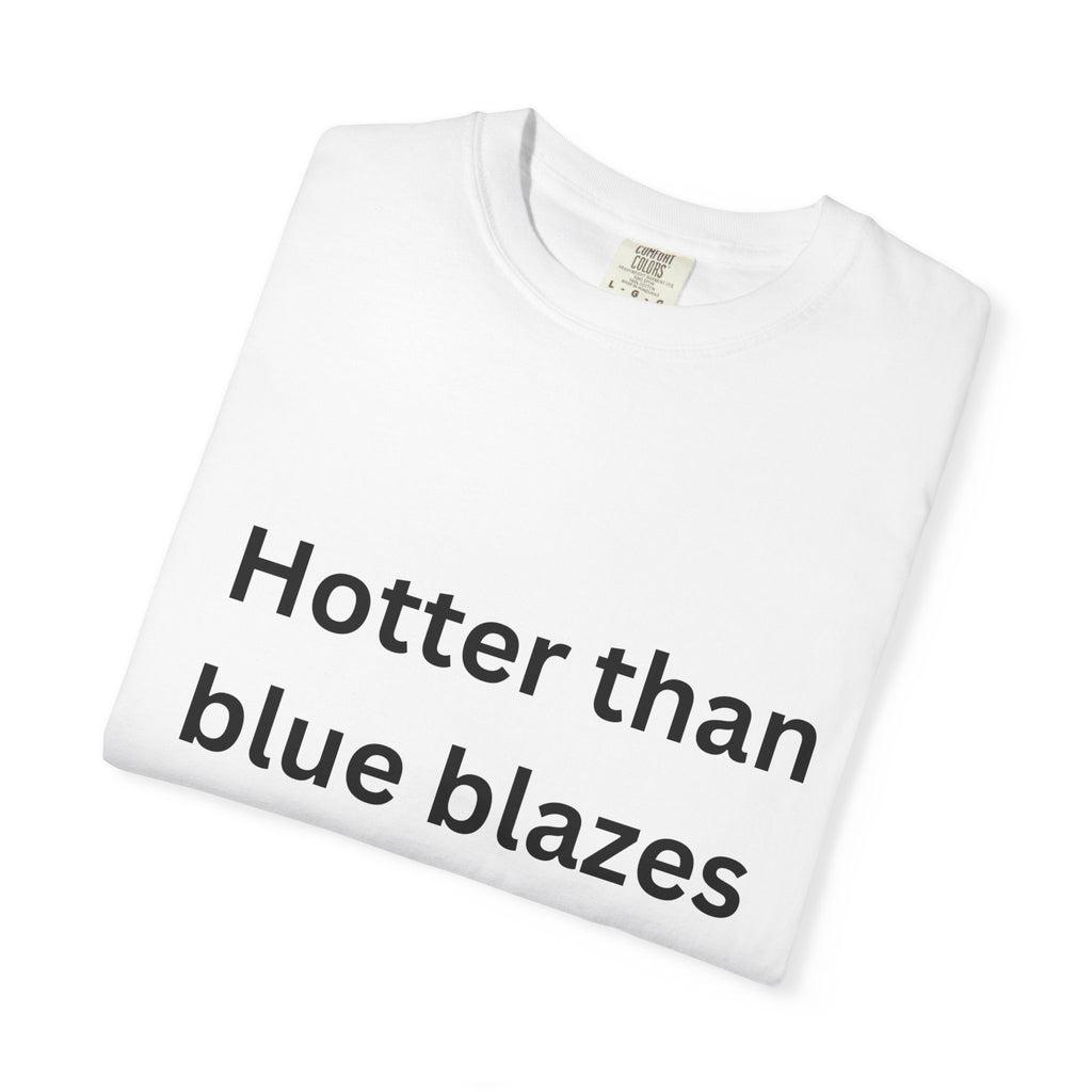 Hotter Than Blue Blazes Unisex T-Shirt - Funny Graphic Tee, Casual Wear, Gift for Friends, Summer Fashion, Humor Apparel