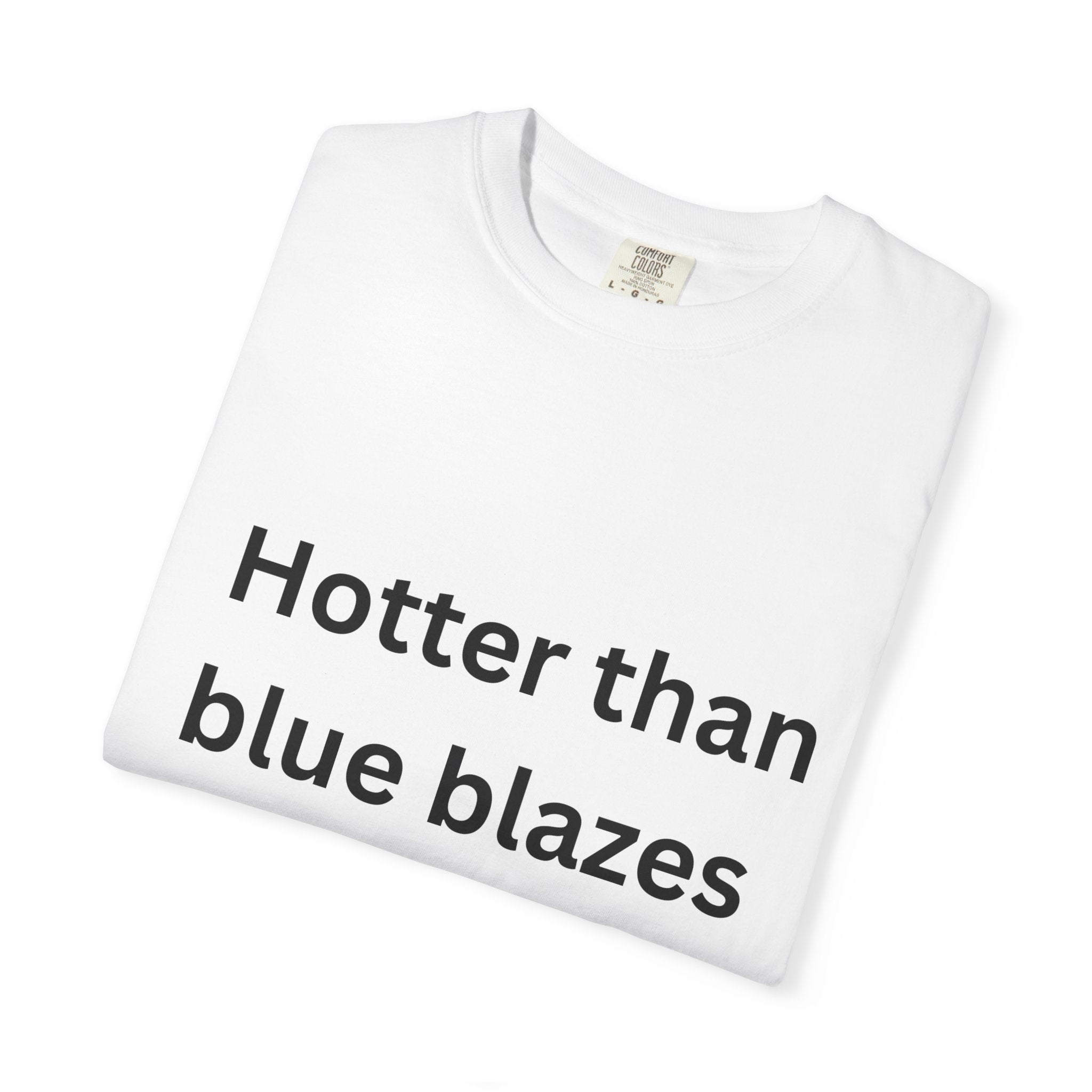 Hotter Than Blue Blazes Unisex T-Shirt - Funny Graphic Tee, Casual Wear, Gift for Friends, Summer Fashion, Humor Apparel