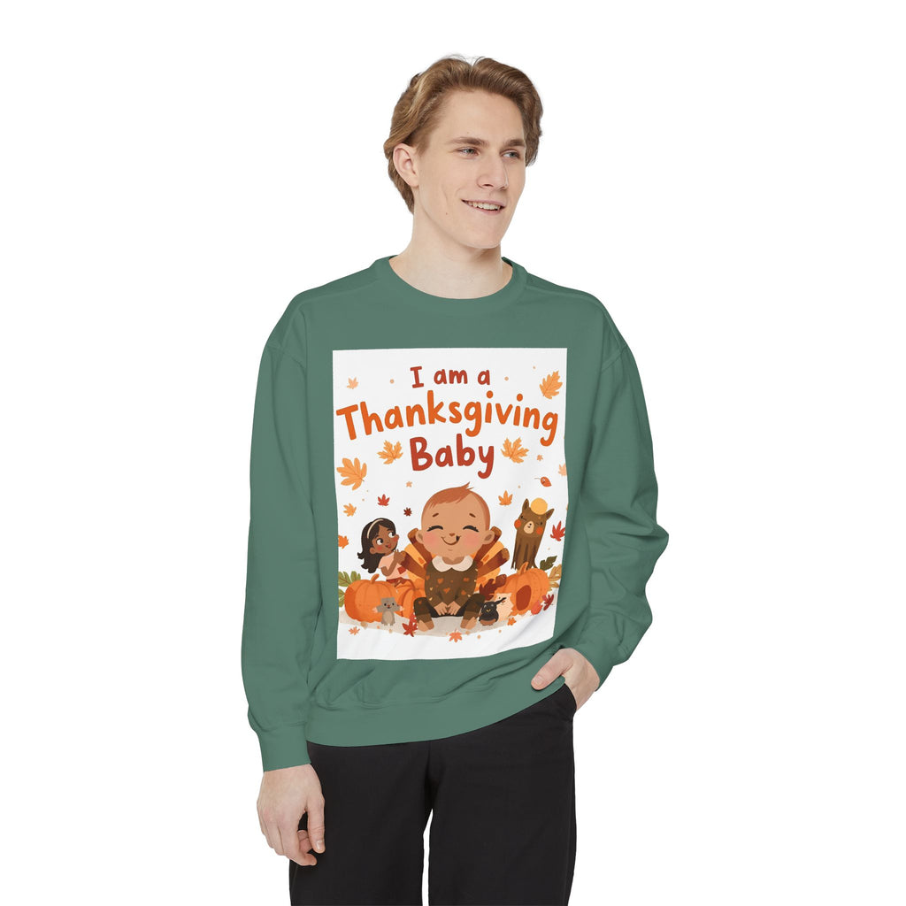 I Am A Thanksgiving Baby Unisex Garment-Dyed Sweatshirt