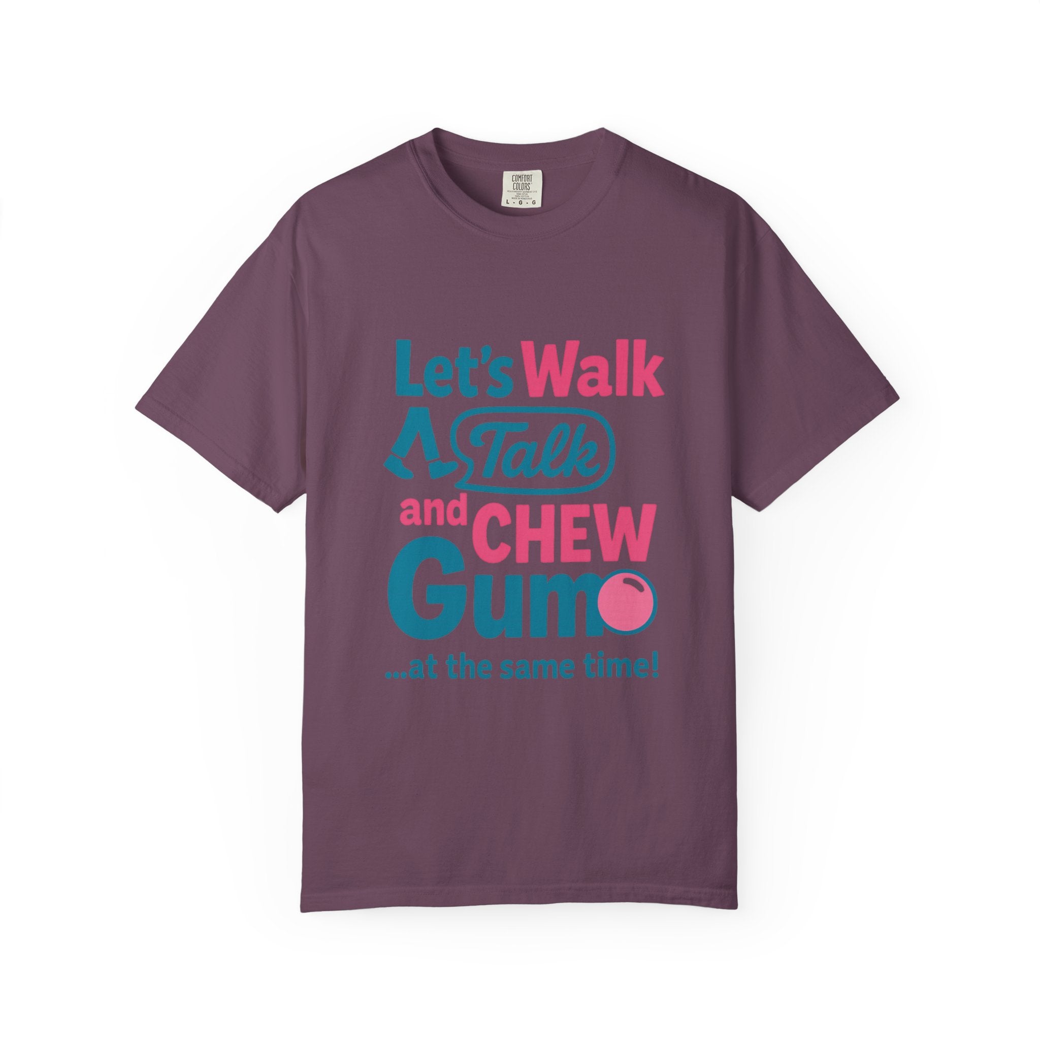 Let's Walk Talk And Chew Gum Funny/ Sarcastic Unisex Garment-Dyed T-shirt