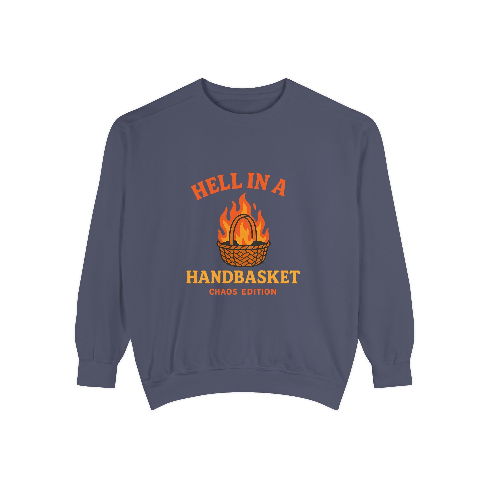 Hell In A Handbasket Funny Unisex Garment-Dyed Sweatshirt