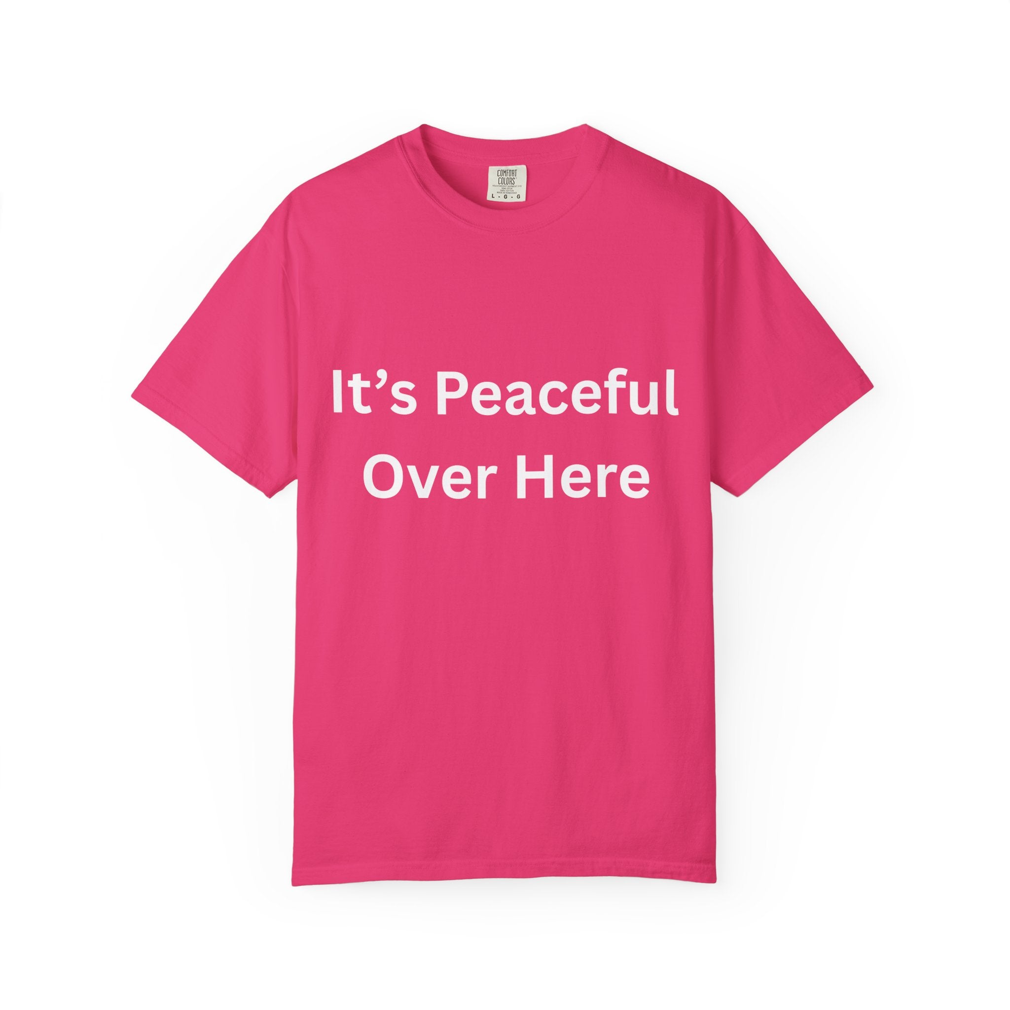 It's Peaceful Over Here Unisex Garment-Dyed Peaceful T-Shirt, Relaxed Summer Top, Casual Gift, Everyday Wear, Inspirational Tee