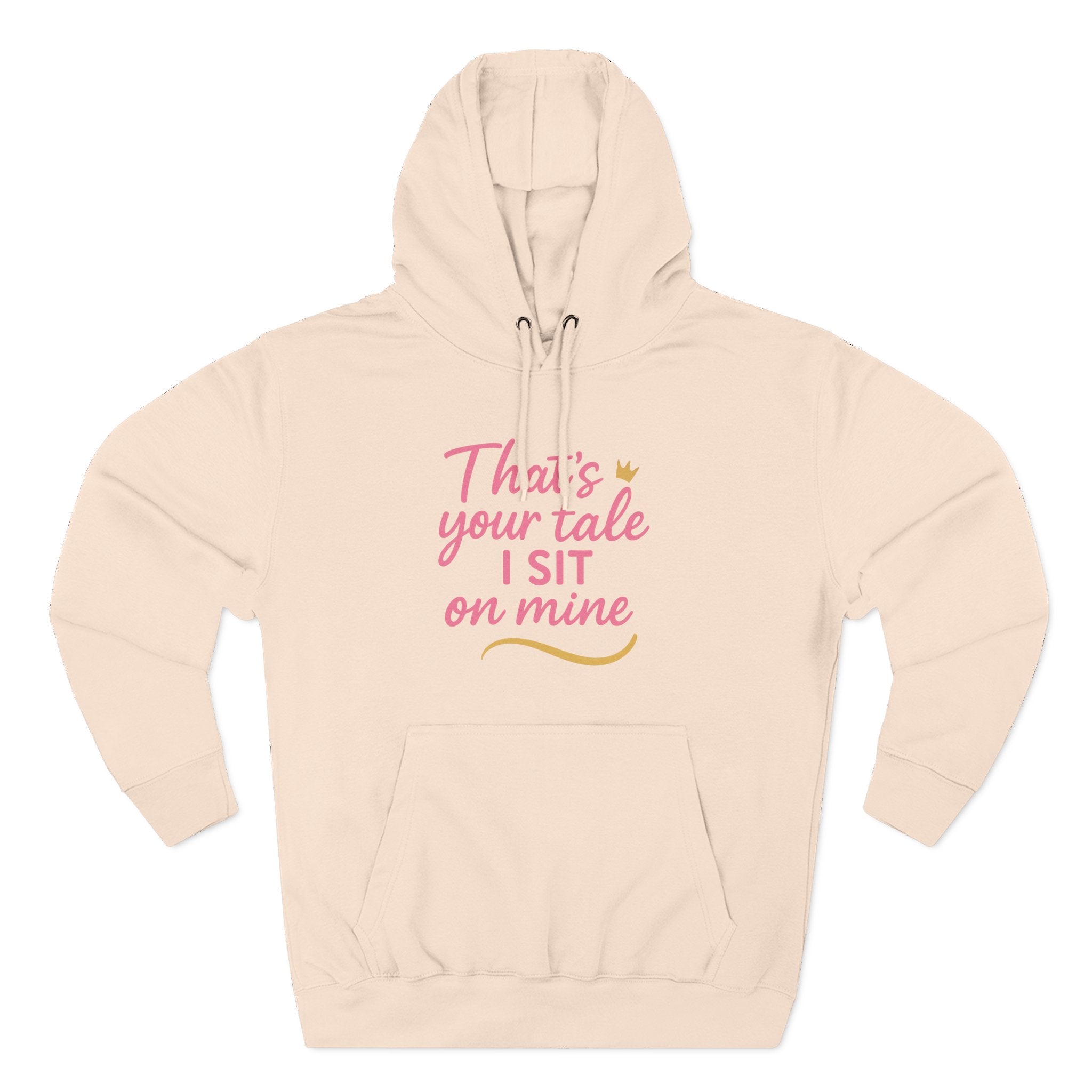 Charming Quote Fleece Hoodie: "That's Your Tale, I Sit on Mine"