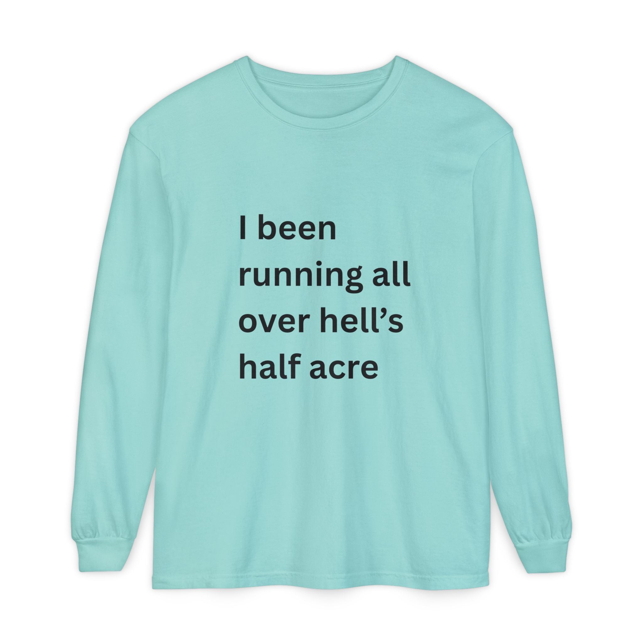 I Been Running All Over Hell's Half Acre Funny Unisex Garment-dyed Long Sleeve T-Shirt