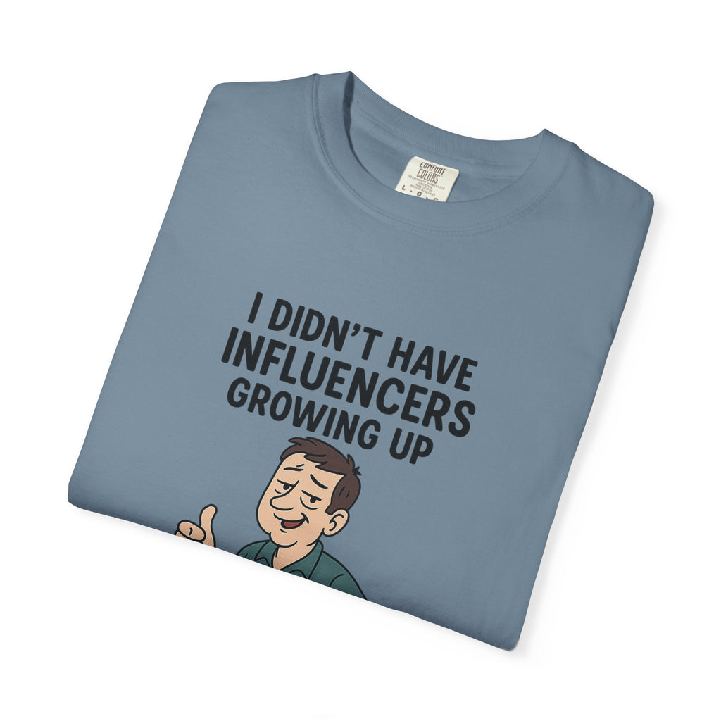 Funny Unisex T-Shirt: 'I Didn't Have Influencers Growing Up'