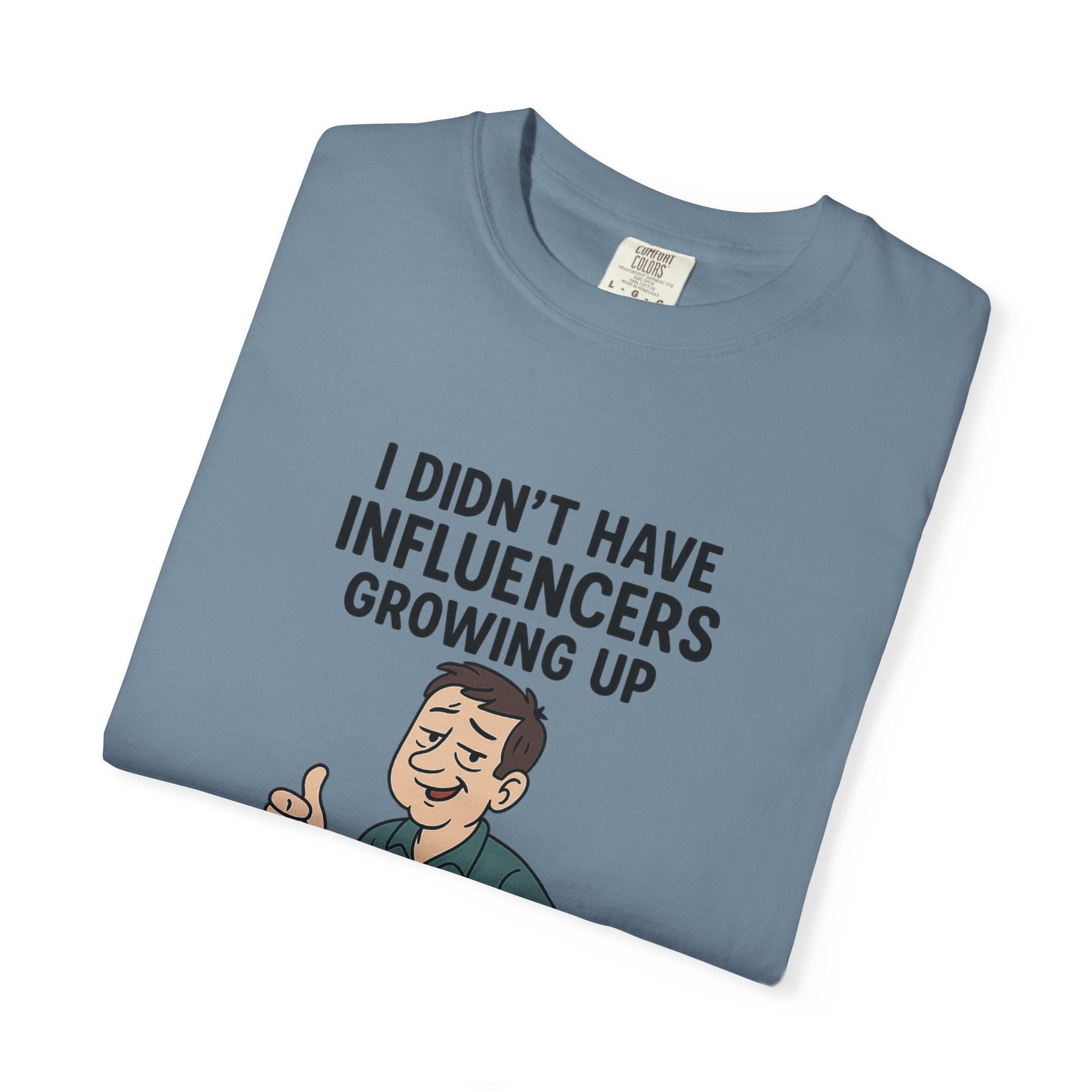 Funny Unisex T-Shirt: 'I Didn't Have Influencers Growing Up'