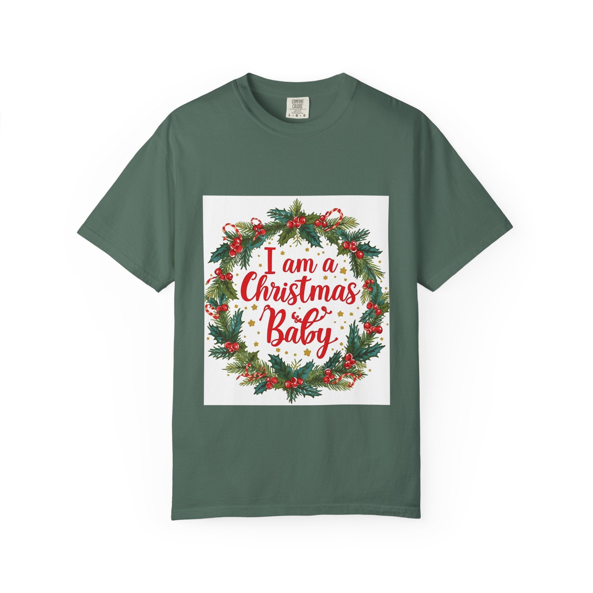 I Am A Christmas Baby Unisex Garment-Dyed T-shirt