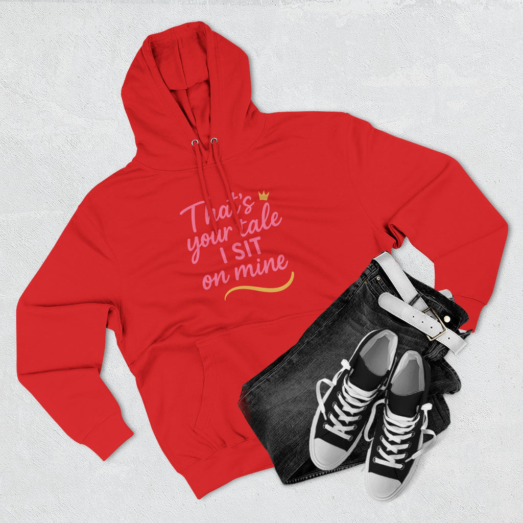 Charming Quote Fleece Hoodie: "That's Your Tale, I Sit on Mine"