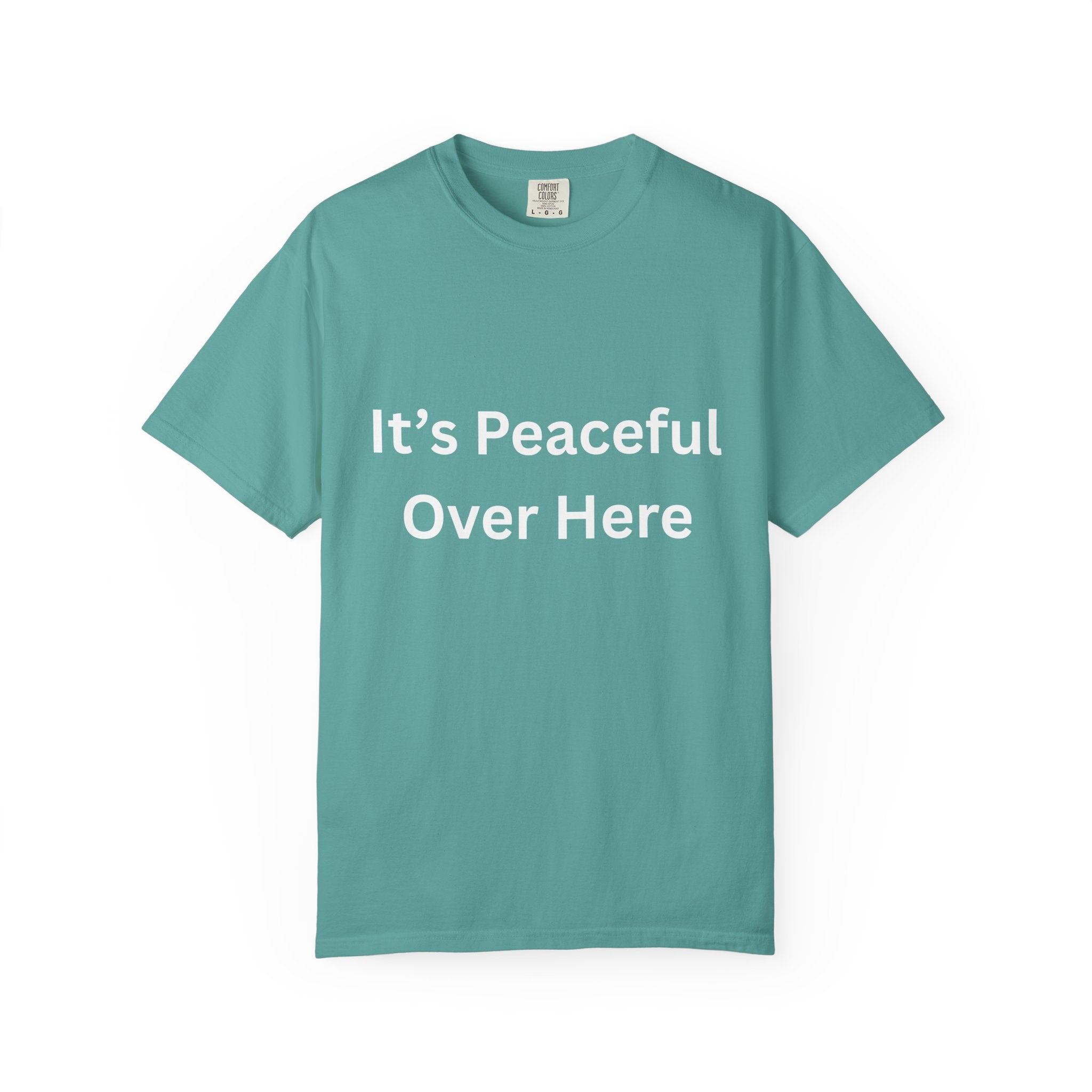 It's Peaceful Over Here Peaceful Vibes Unisex T-Shirt | Relaxation Wear, Casual Gift, Everyday Tee, Positive Quote Shirt, Comfortable Apparel