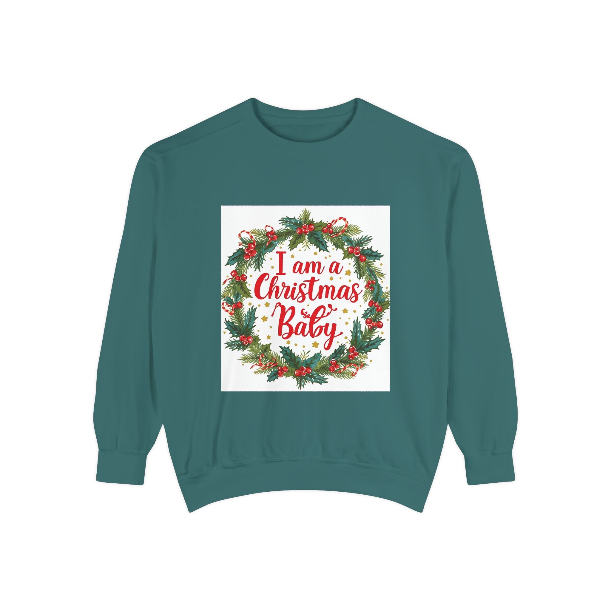 I Am A Christmas Baby Unisex Garment-Dyed Sweatshirt