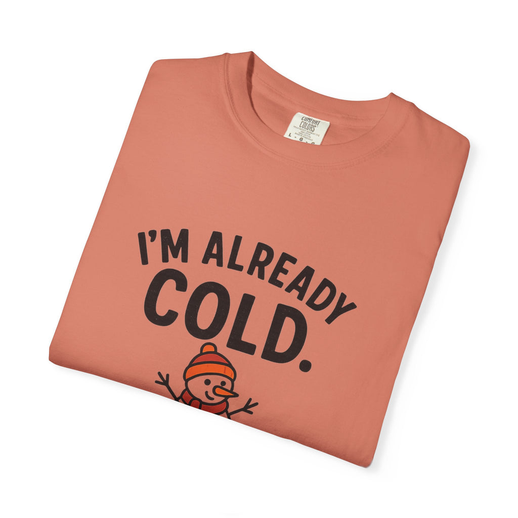 I'm Already Cold Funny Winter T-Shirt for Cold Weather Lovers