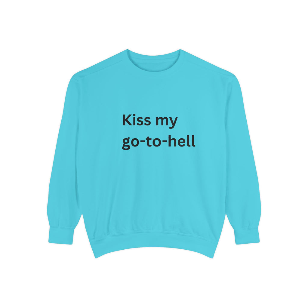 Kiss My Go To Hell Unisex Garment-Dyed Sweatshirt
