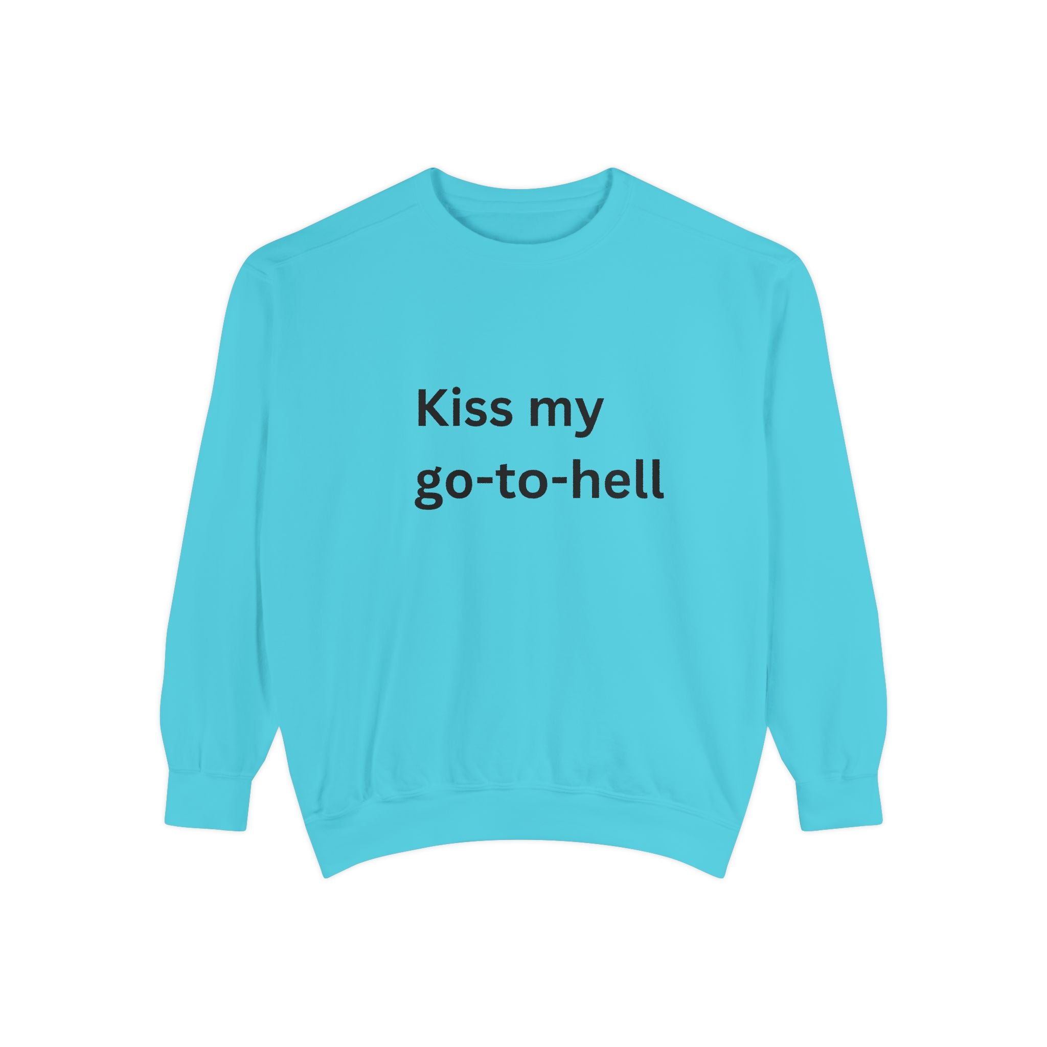 Kiss My Go To Hell Unisex Garment-Dyed Sweatshirt