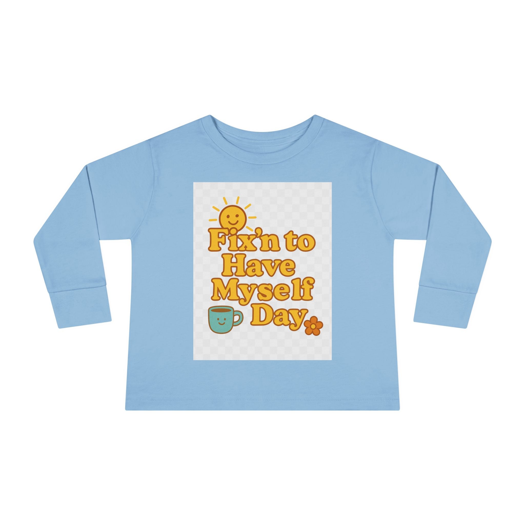 Fixin' to Have Myself Day Toddler Long Sleeve Tee