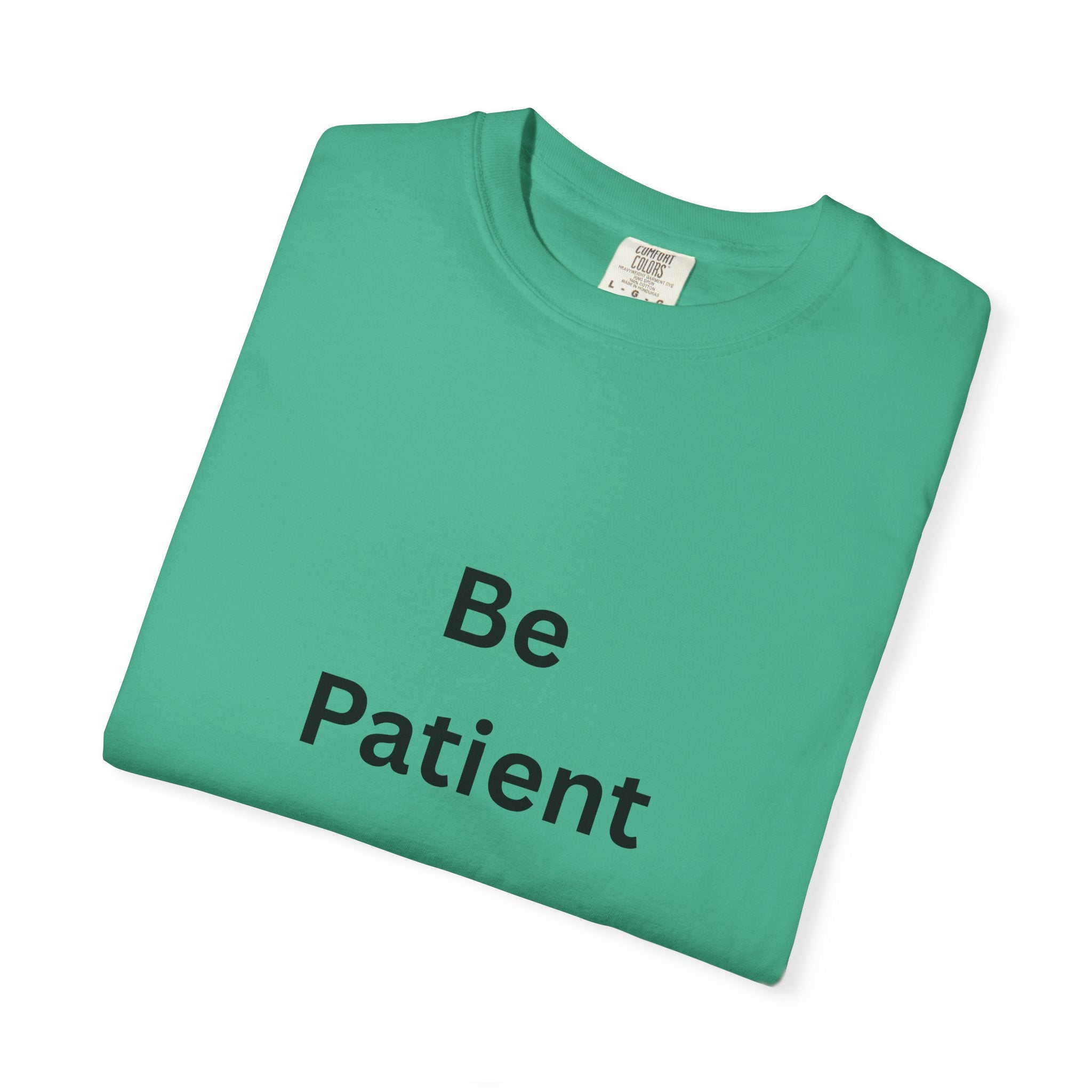 Be Patient Unisex T-Shirt - Motivational Shirt, Casual Wear, Gift for Friends, Birthday Gift, Self-Care Reminder