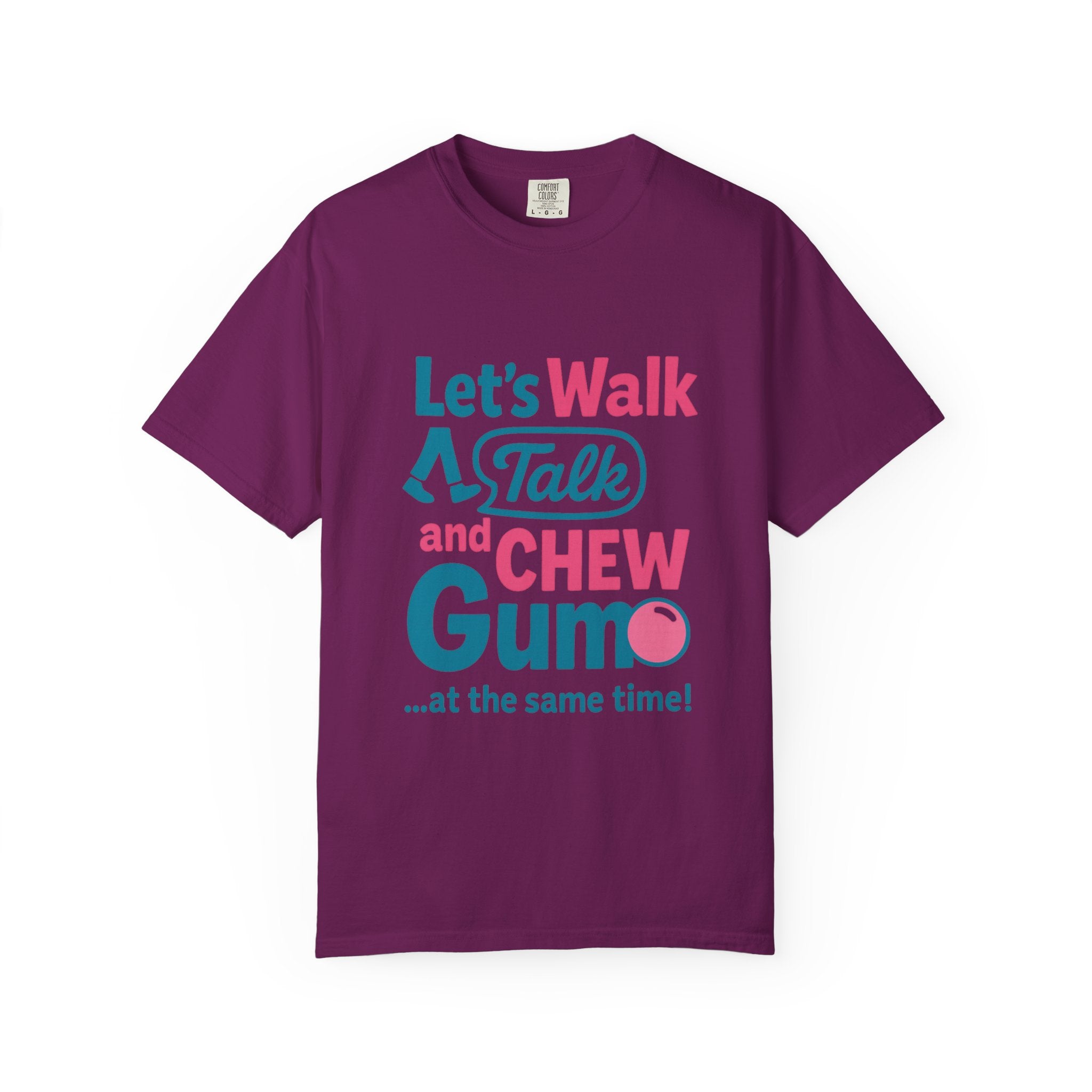 Let's Walk Talk And Chew Gum Funny/ Sarcastic Unisex Garment-Dyed T-shirt