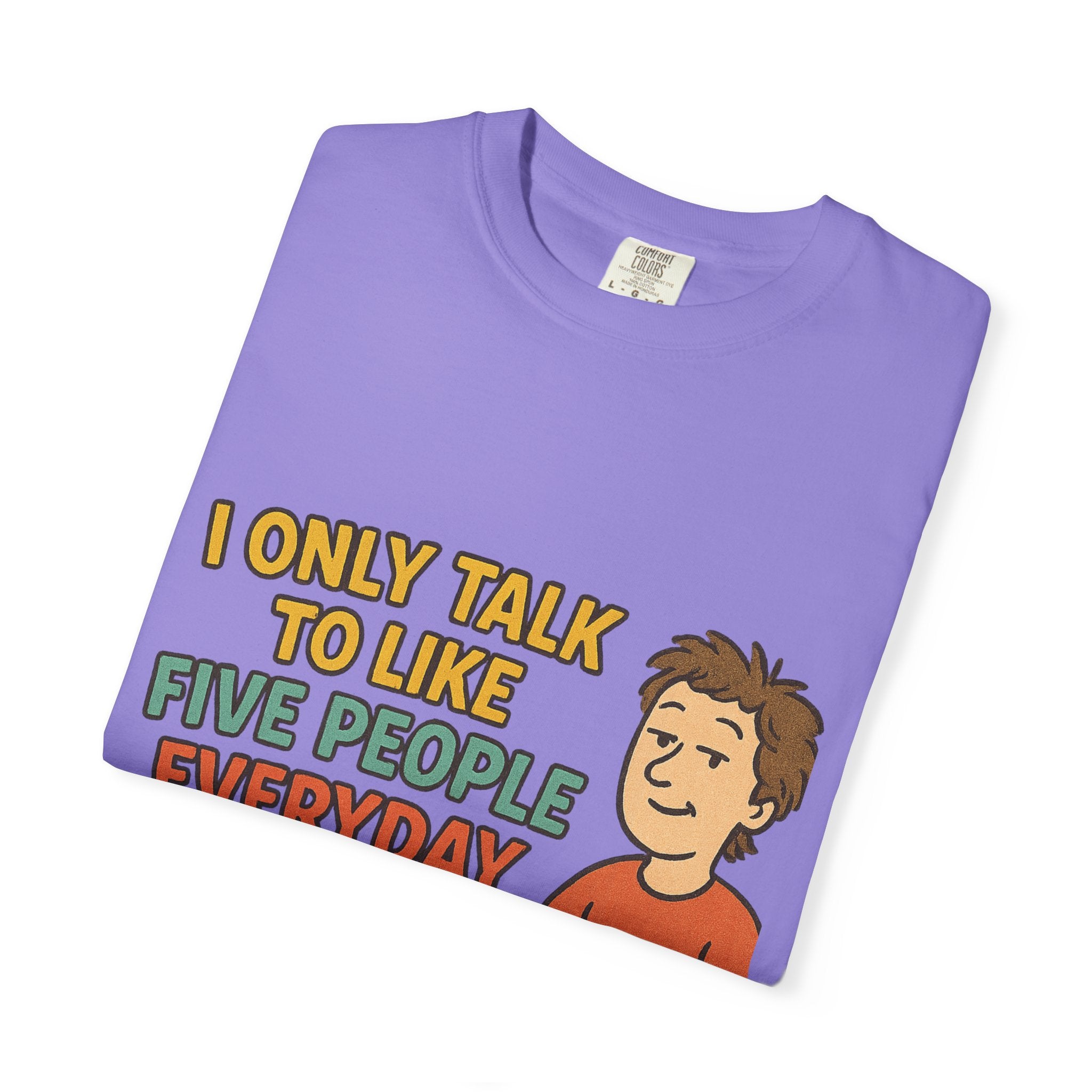 Funny Humor I Only Talk To Like Five People Unisex Garment-Dyed T-shirt