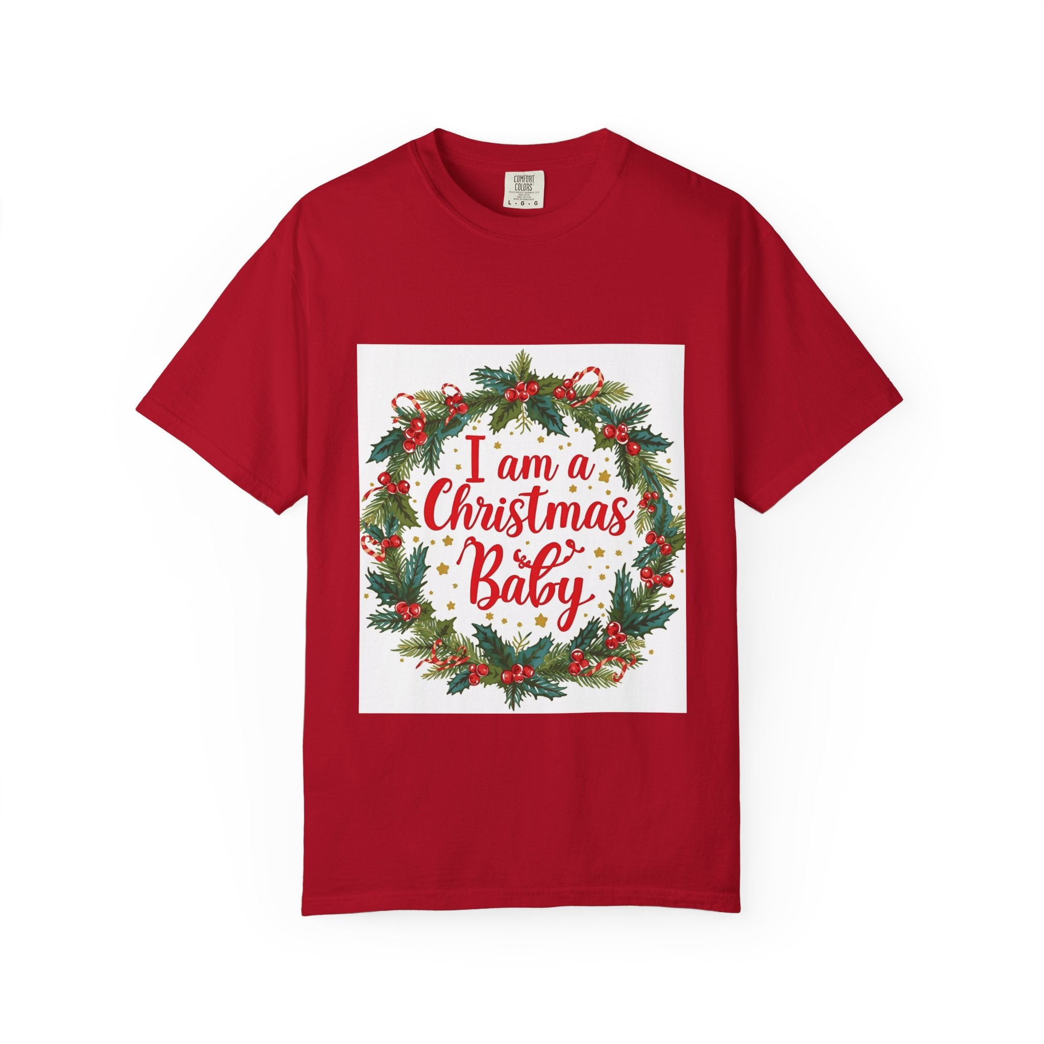 I Am A Christmas Baby Unisex Garment-Dyed T-shirt
