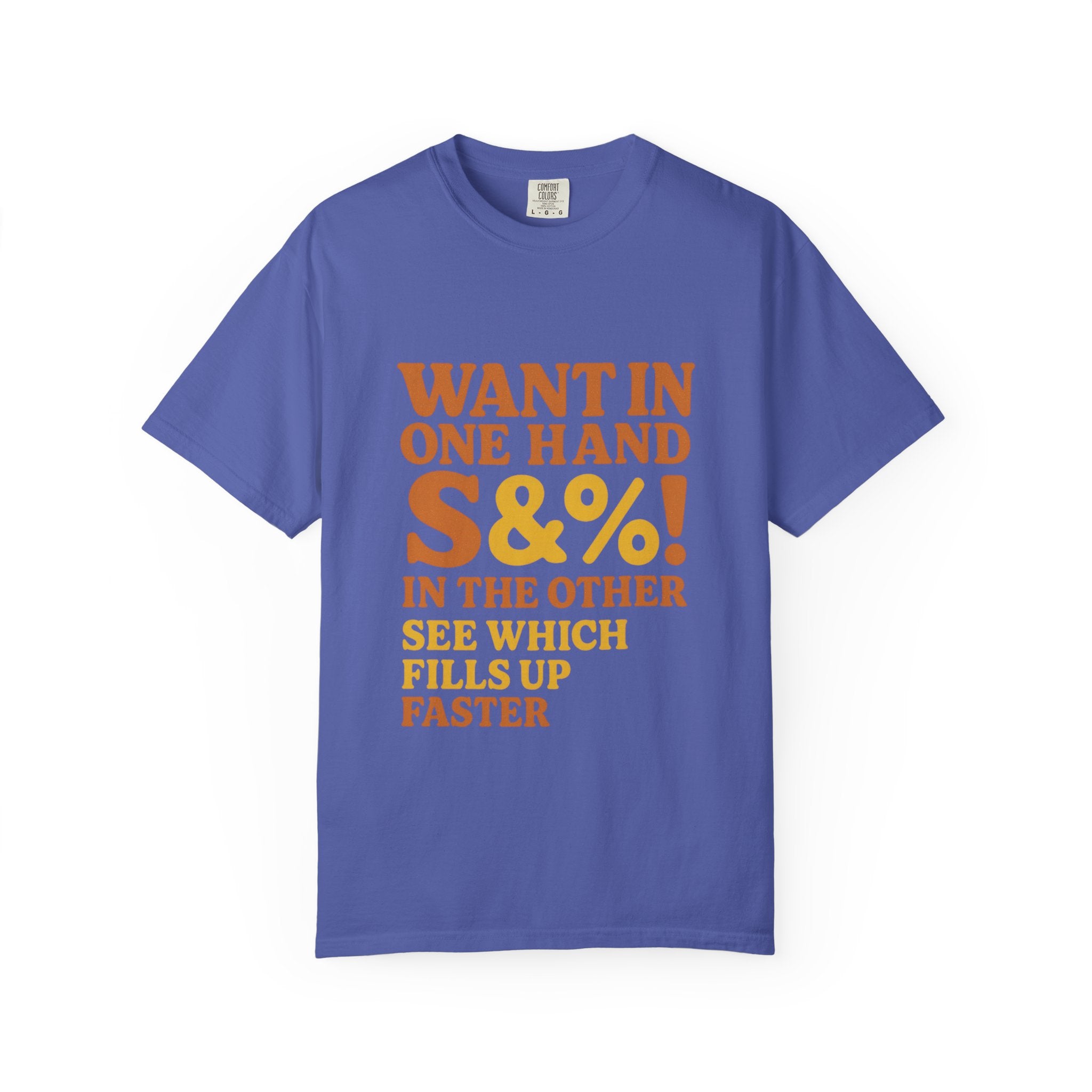 Want In One Hand S&%! In The Other Funny Unisex Garment-Dyed T-shirt