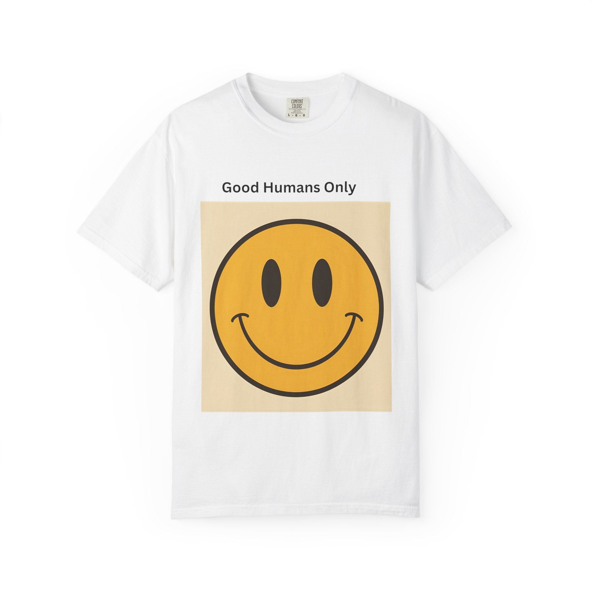 Smiley Face Good Humans Only T-Shirt, Unisex Garment-Dyed Tee, Positive Vibe Shirt, Casual Everyday Wear, Gift for Friends, Eco-Friendly Apparel