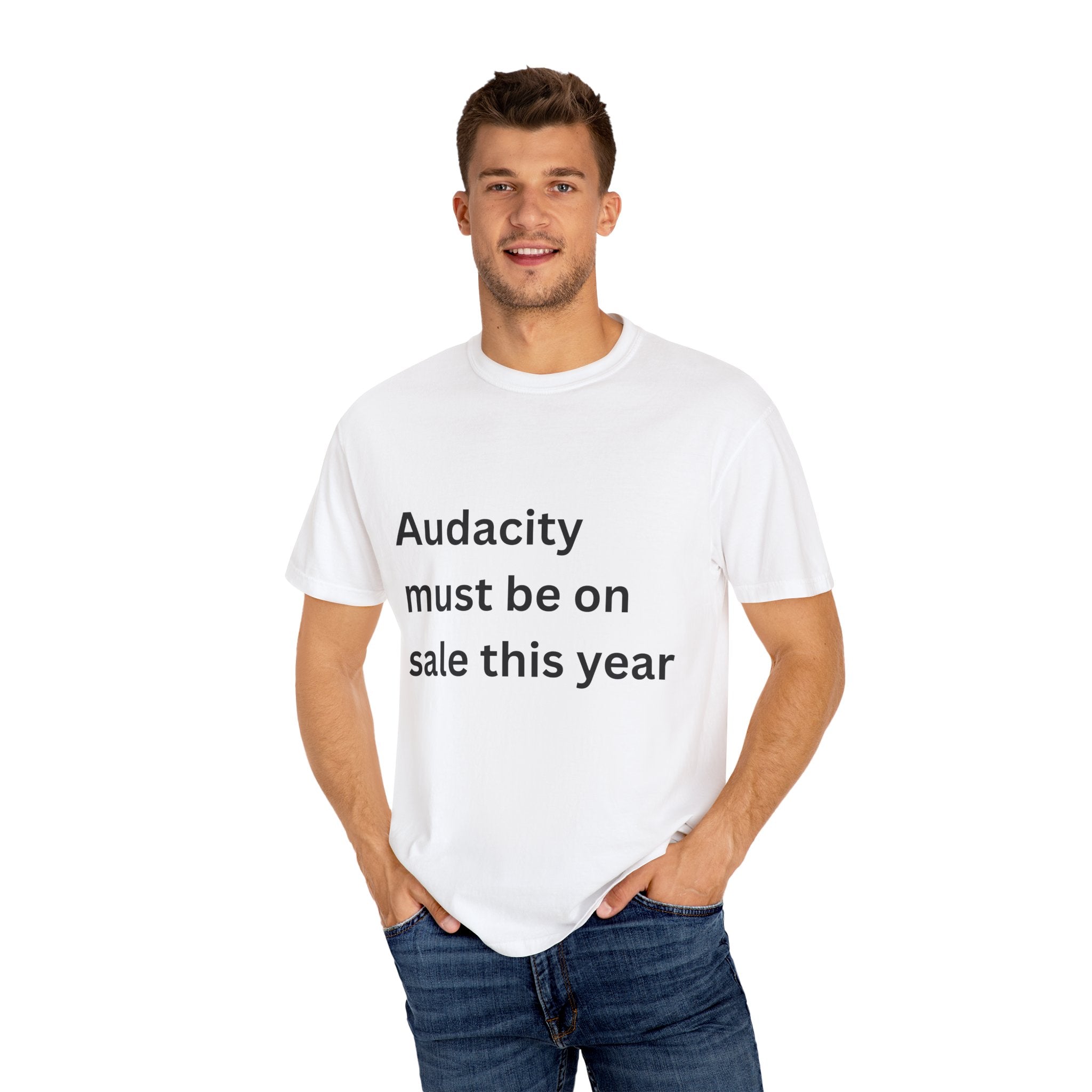 Audacity Must Be On Sale This Year Funny Unisex Garment-Dyed T-shirt