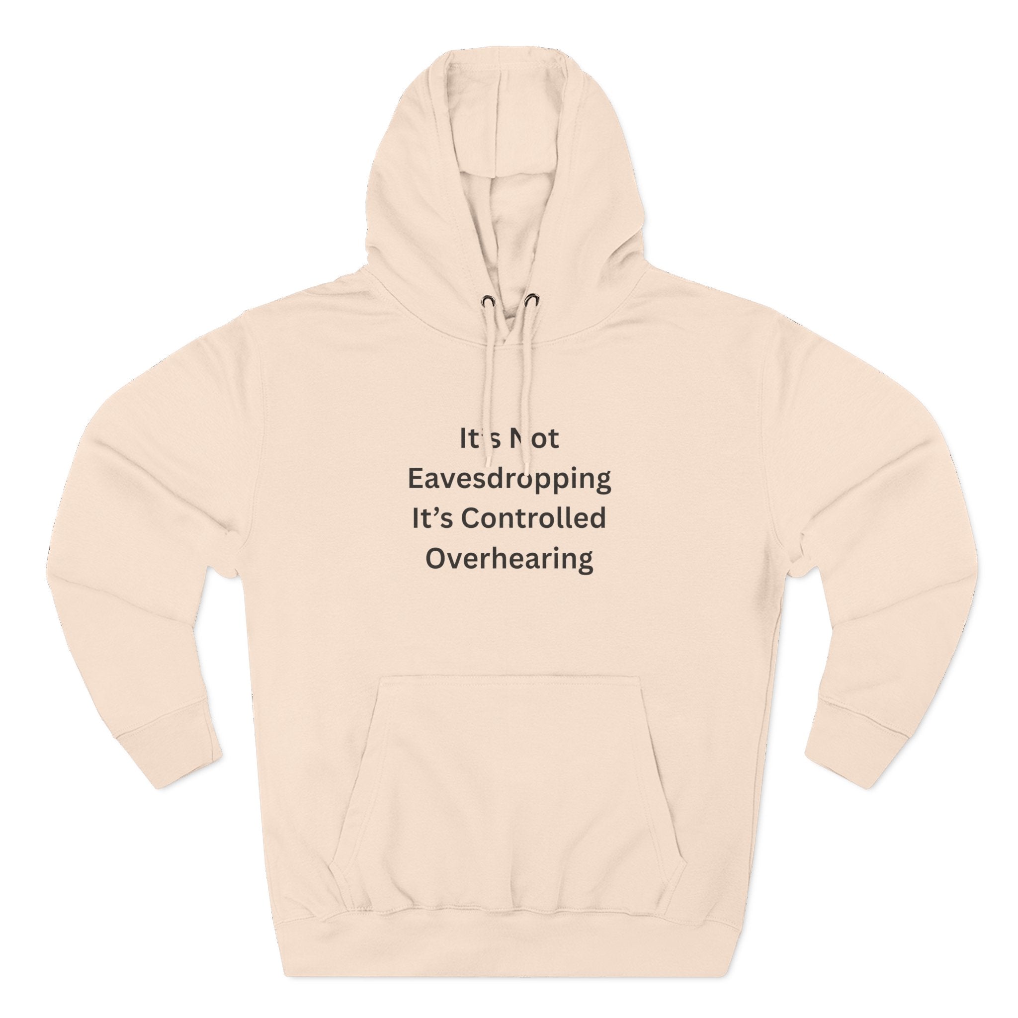 It's Not Eavesdropping, It's Controlled Overhearing Funny Three-Panel Fleece Hoodie