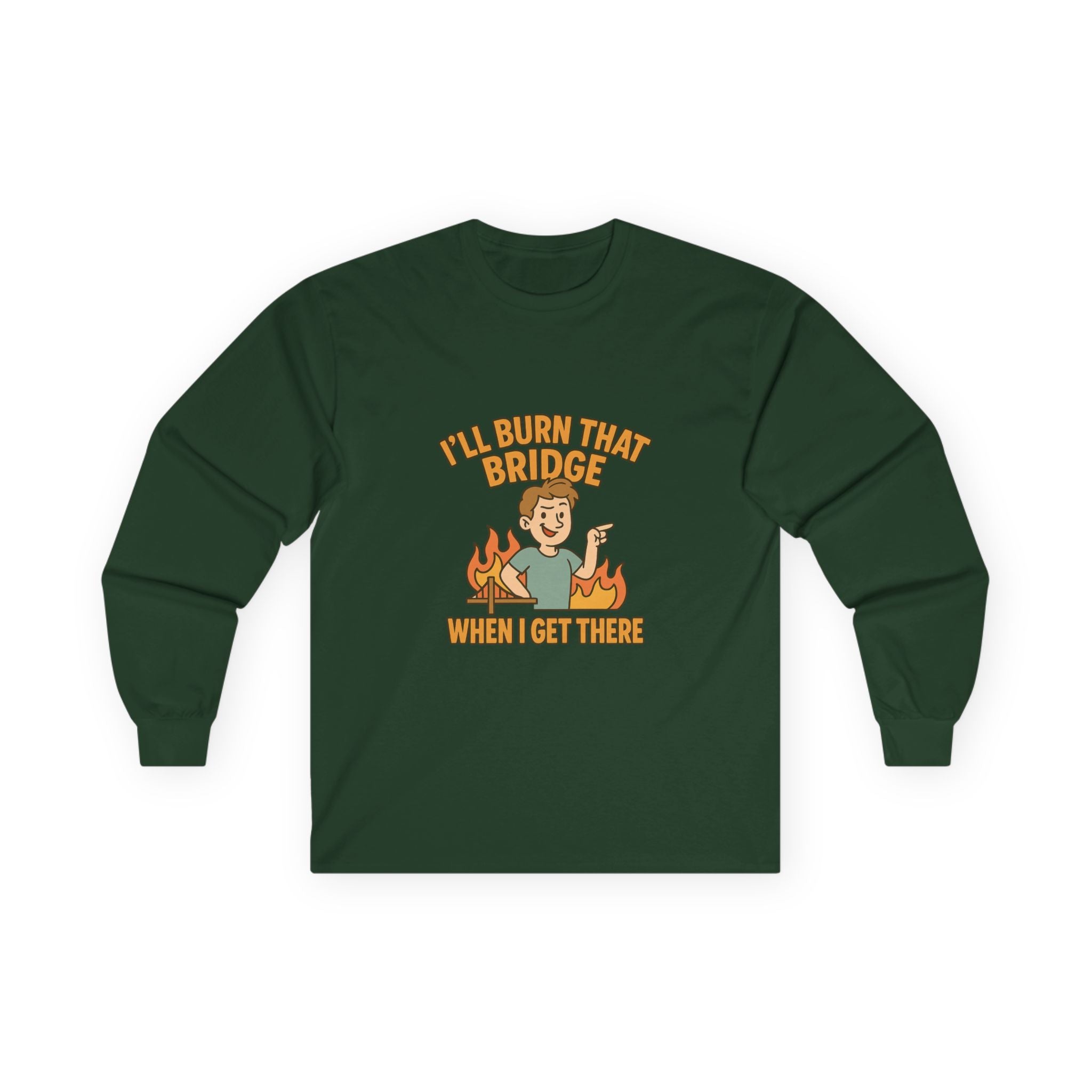 I'll Burn That Bridge When I Get There Funny Unisex Ultra Cotton Long Sleeve Tee