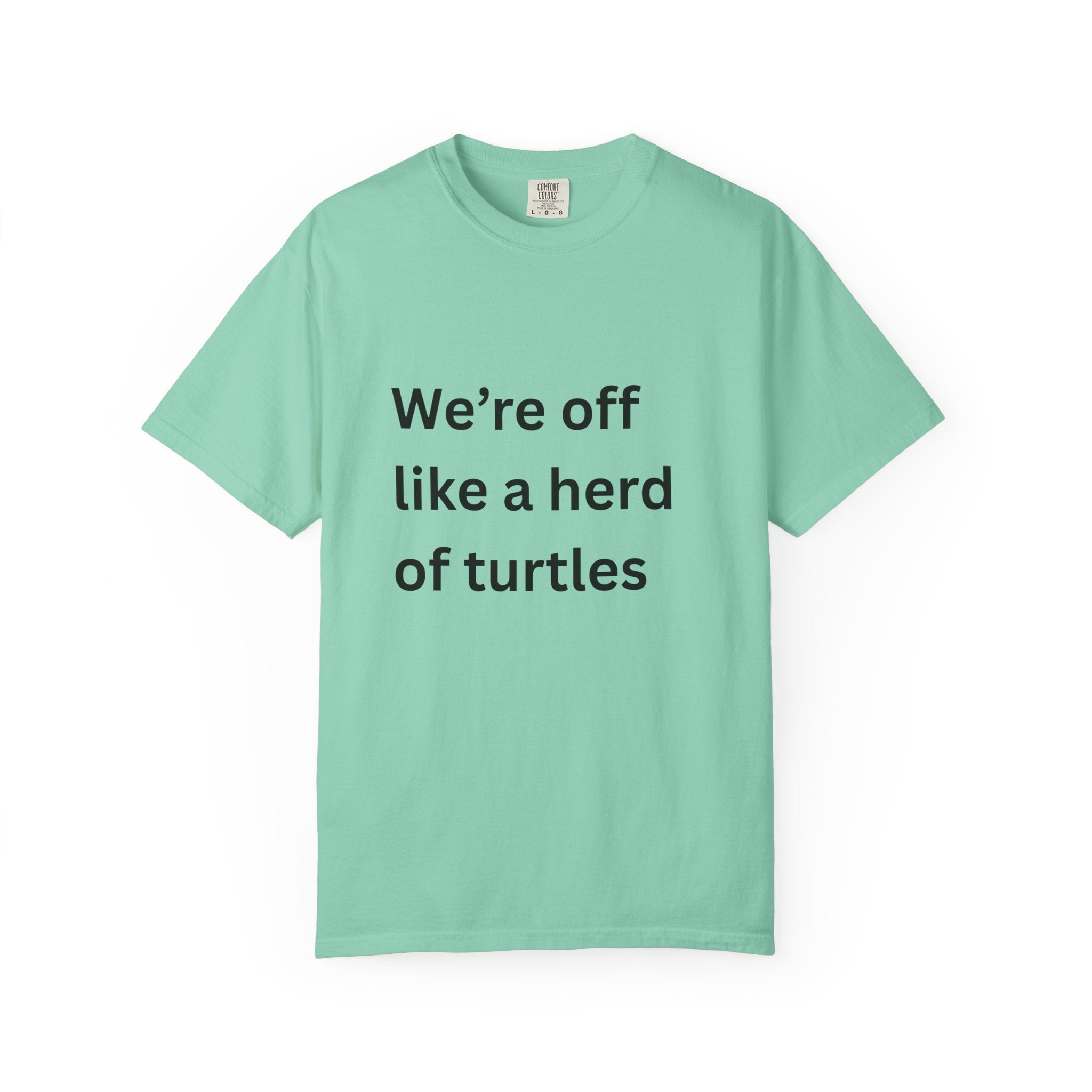 Humorous Unisex Garment-Dyed T-Shirt - 'We're Off Like a Herd of Turtles' - Quirky Gift, Casual Wear, Funny Quote Tee, Summer Apparel
