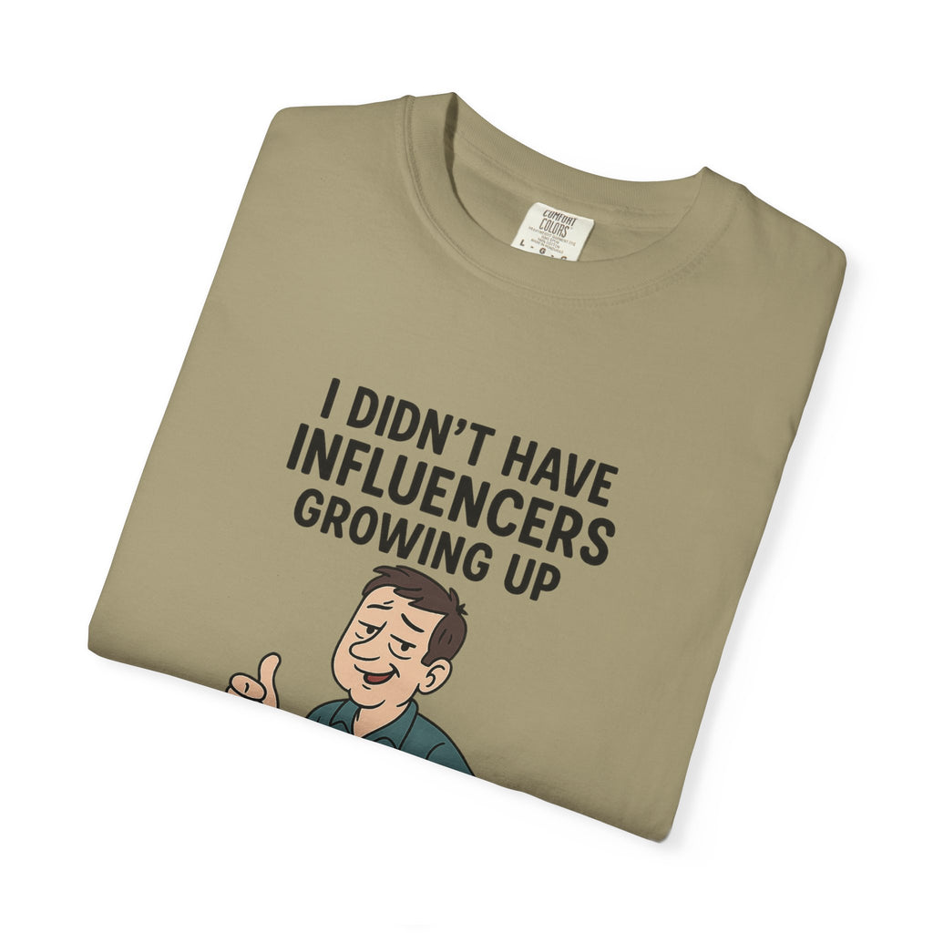 Funny Unisex T-Shirt: 'I Didn't Have Influencers Growing Up'