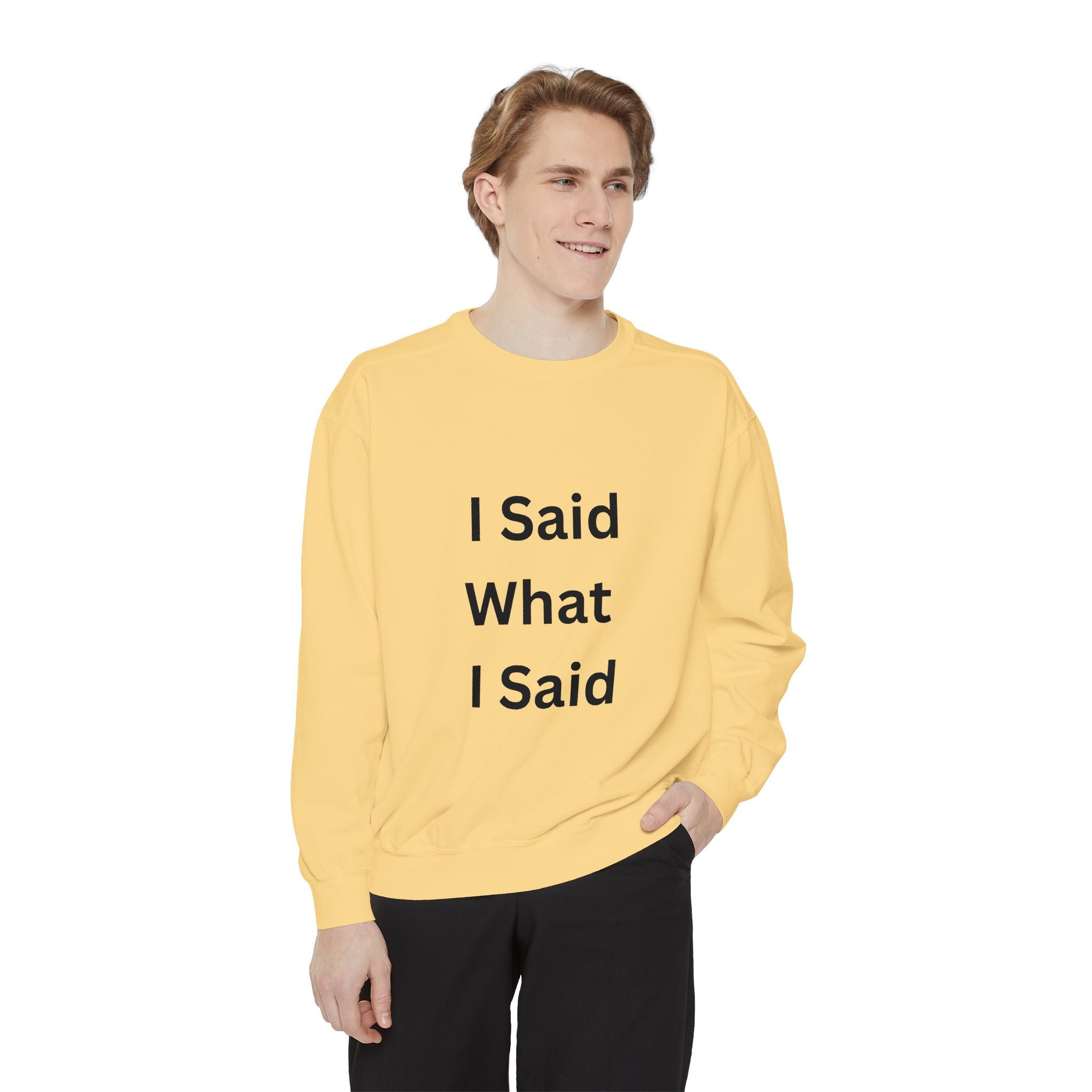 I Said What I Said Unisex Garment-Dyed Sweatshirt