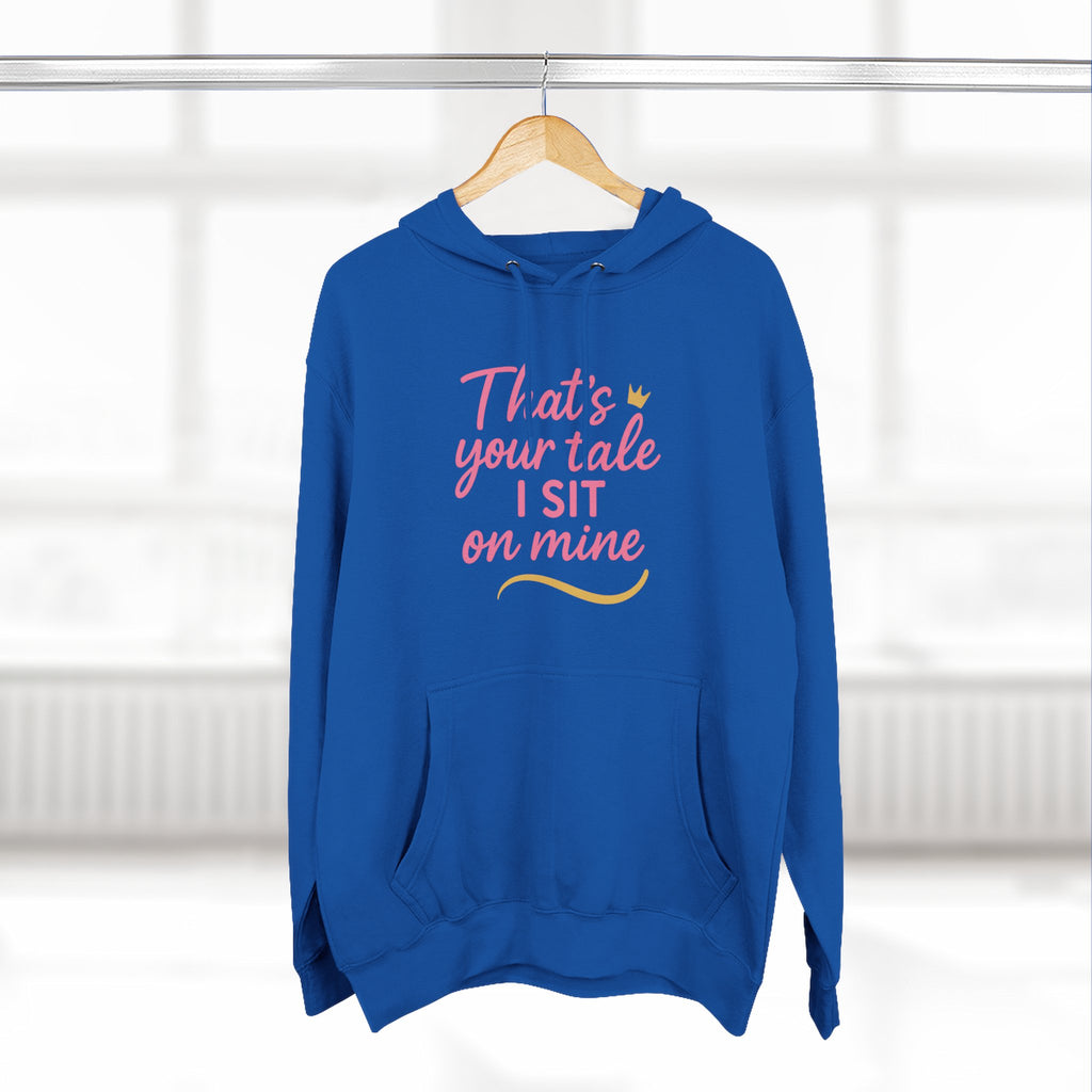 Charming Quote Fleece Hoodie: "That's Your Tale, I Sit on Mine"