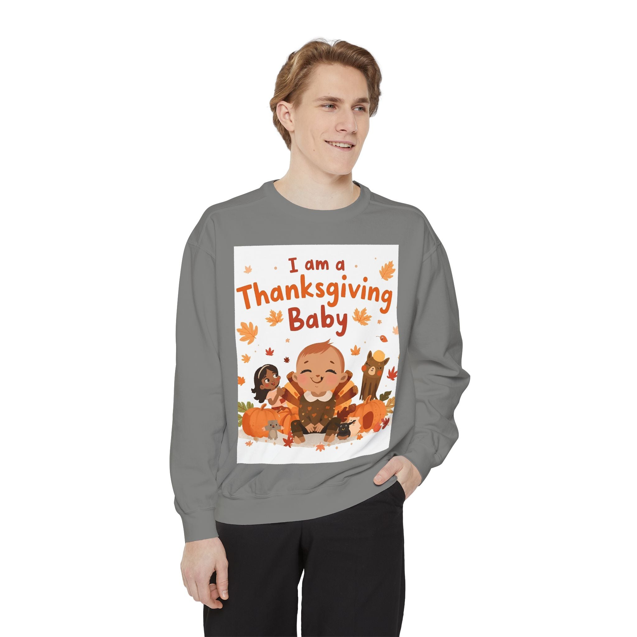 I Am A Thanksgiving Baby Unisex Garment-Dyed Sweatshirt