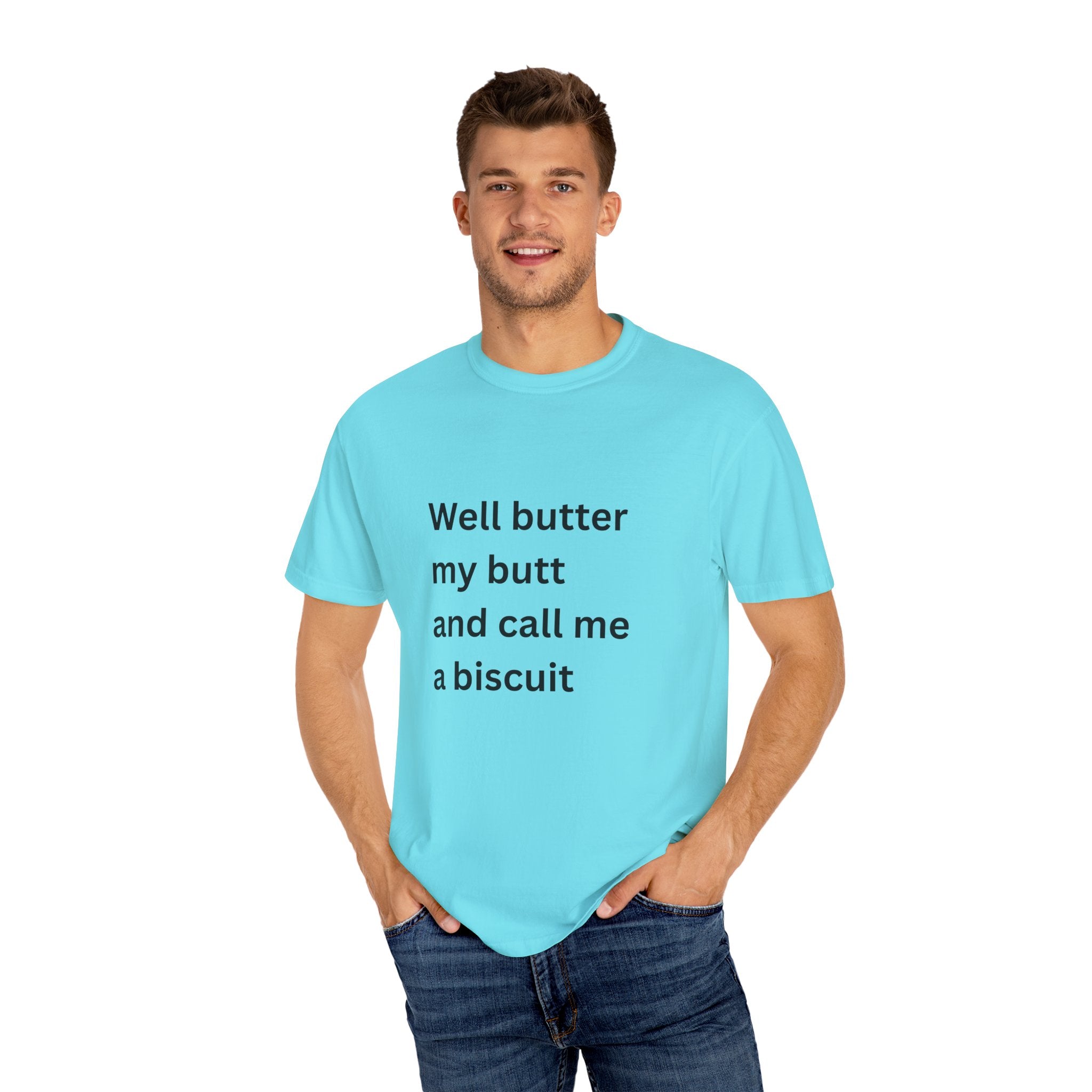 Well Butter My Butt And Call Me A Biscuit Funny Unisex Garment-Dyed T-shirt