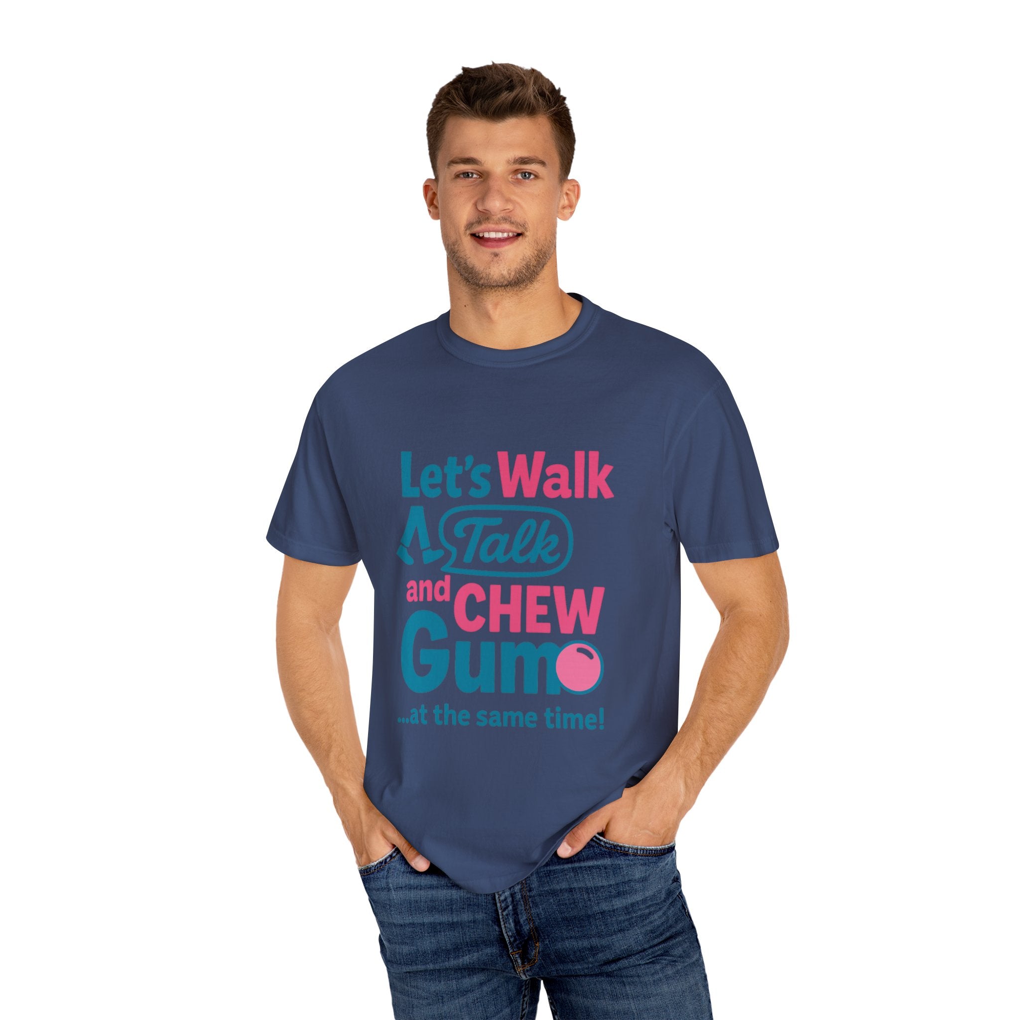Let's Walk Talk And Chew Gum Funny/ Sarcastic Unisex Garment-Dyed T-shirt