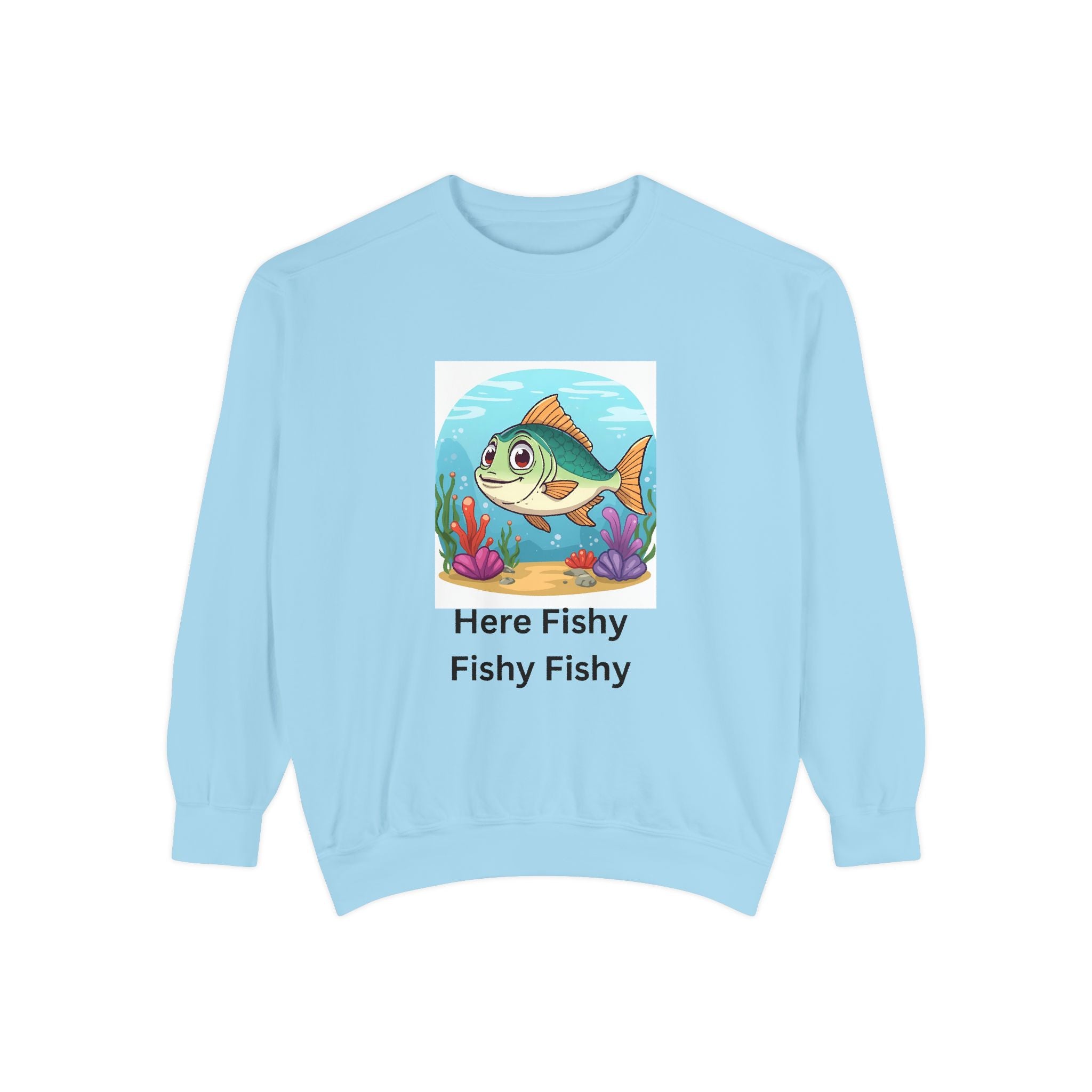 Here Fishy Fishy Fishy Unisex Garment-Dyed Sweatshirt