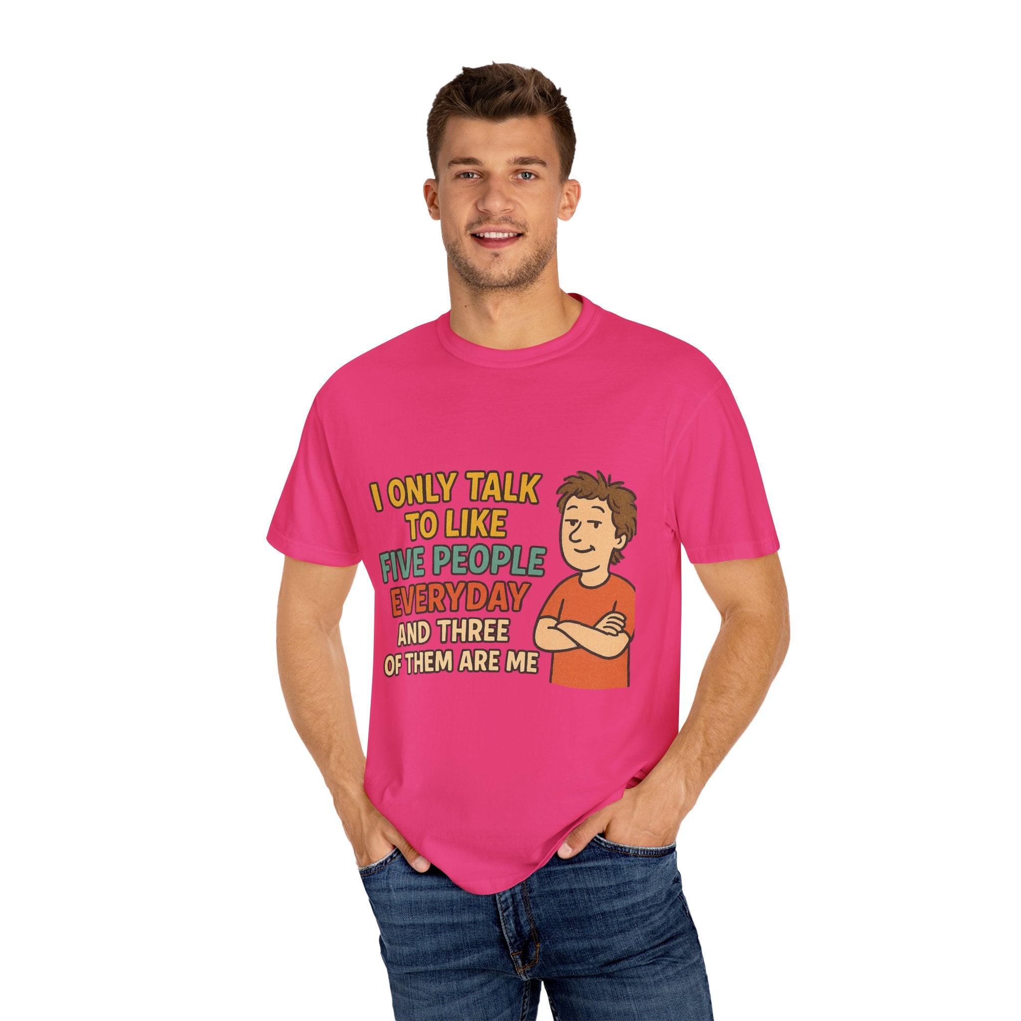 Funny Humor I Only Talk To Like Five People Unisex Garment-Dyed T-shirt