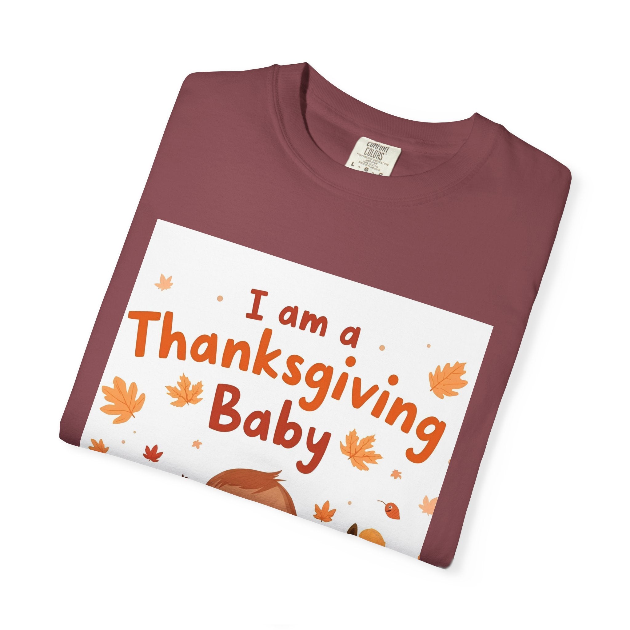 I Am A Thanksgiving Baby Unisex Garment-Dyed T-shirt