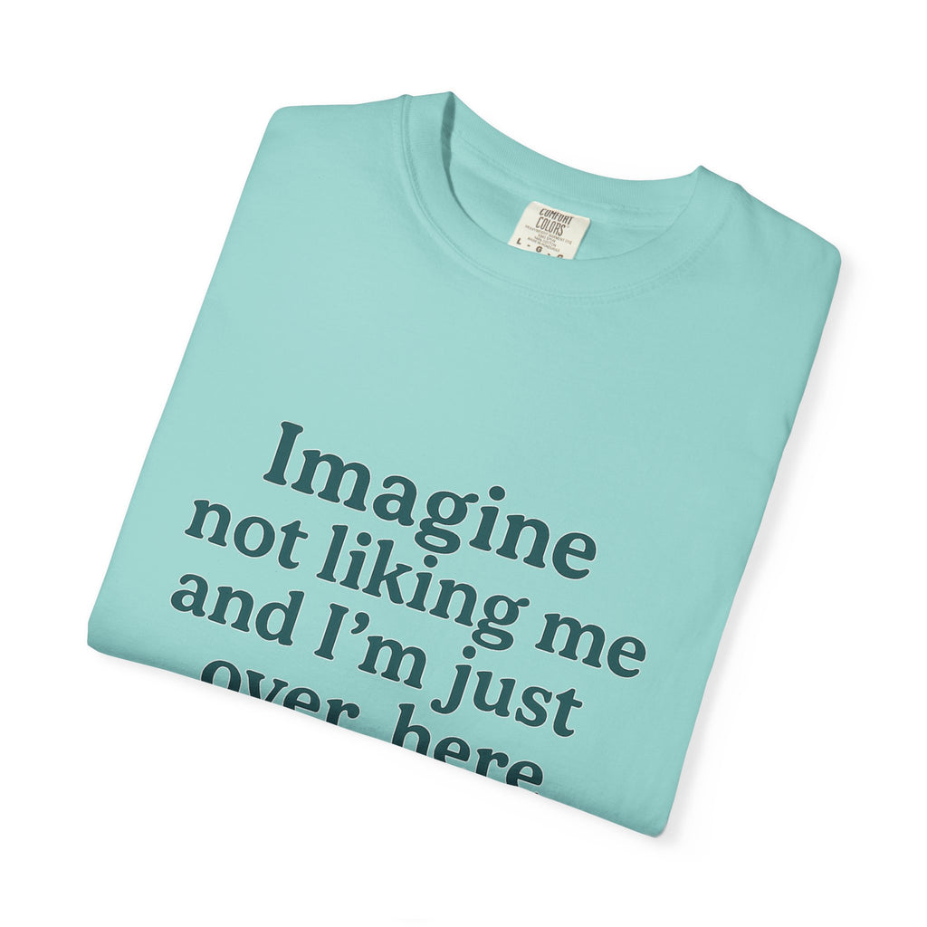 Humorous Unisex Garment-Dyed T-Shirt - 'Imagine Not Liking Me'