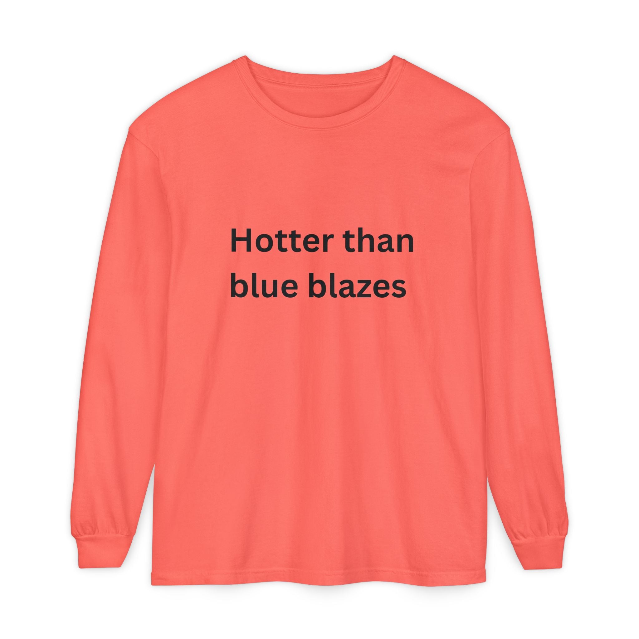 Hotter Than Blue Blazes Funny Unisex Garment-dyed Long Sleeve T-Shirt