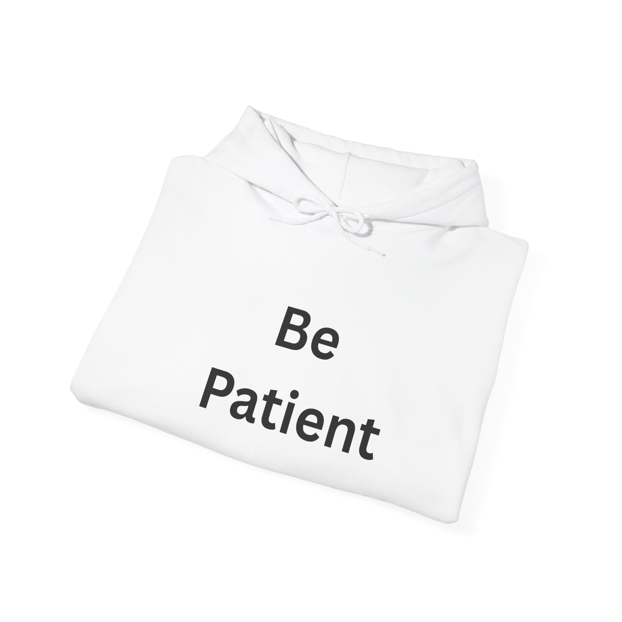Inspirational Be Patient Hoodie for Comfort and Motivation, Cozy Casual Wear, Perfect Gift for Friends and Family, Uplifting Apparel