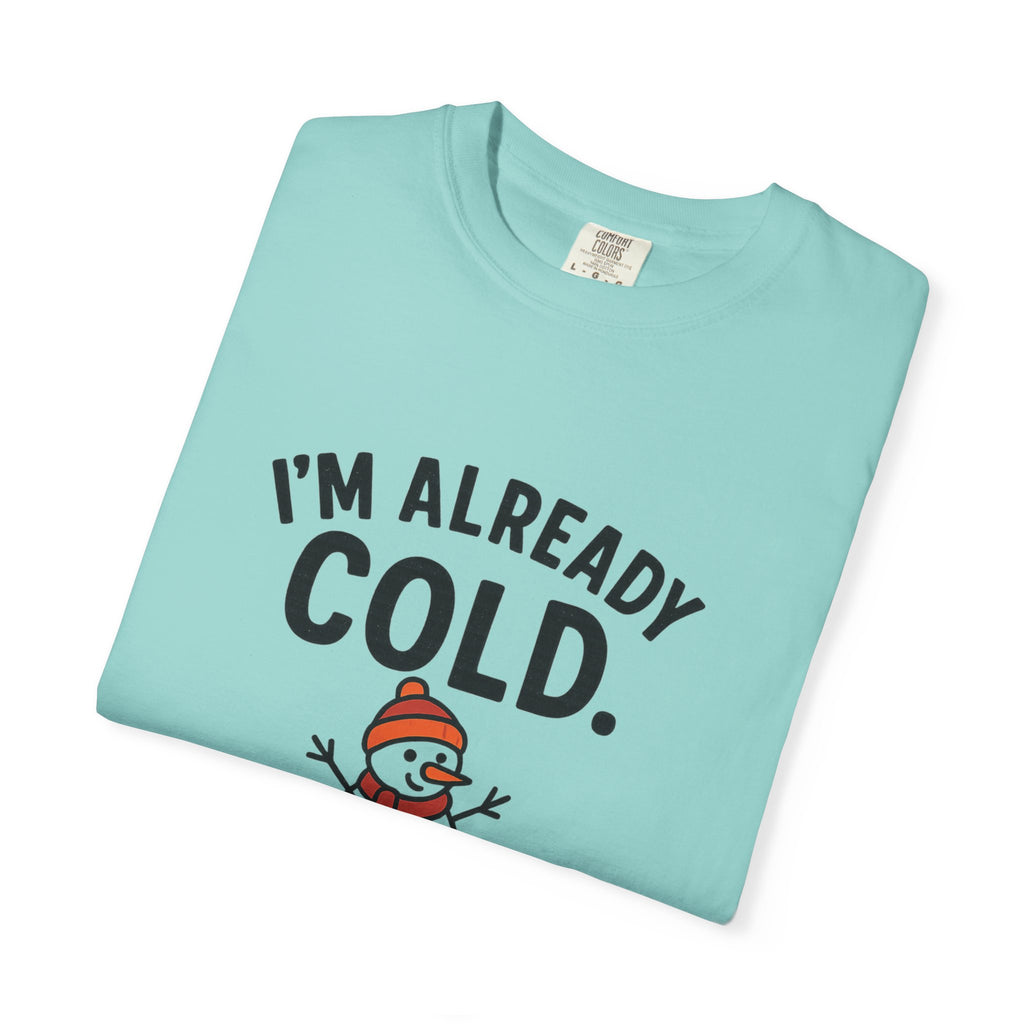 I'm Already Cold Funny Winter T-Shirt for Cold Weather Lovers