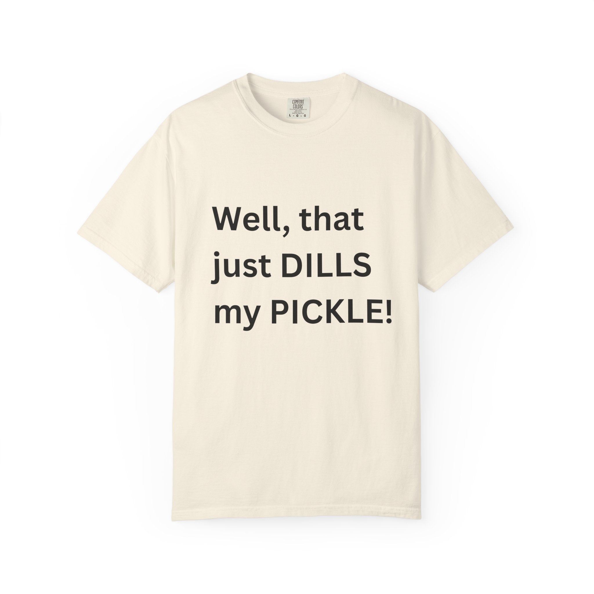Well That Just Dills My Pickle Funny Unisex Garment-Dyed T-shirt