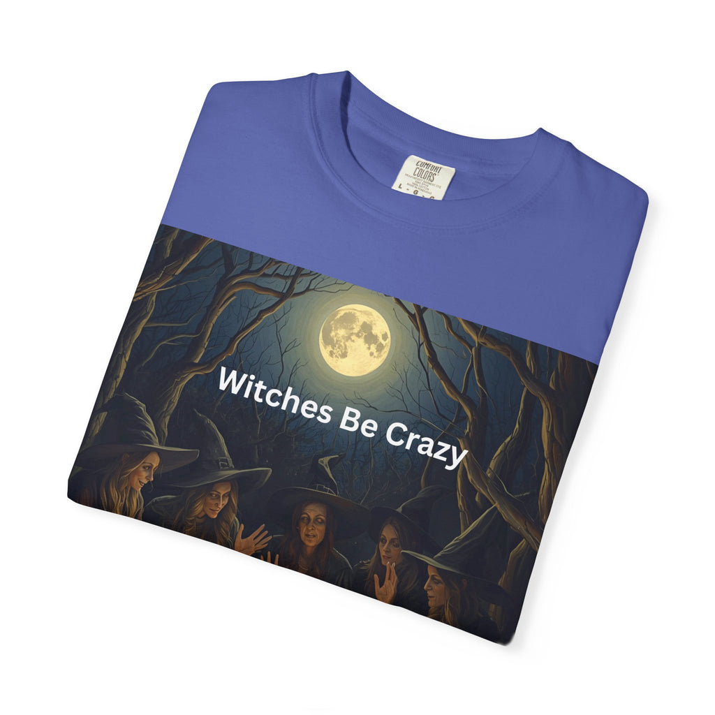 Spooky Halloween Witches Be Crazy T-shirt, Unisex Garment-Dyed Tee for Witchy Vibes, Halloween, Gift for Witches, Casual Wear, Cozy Outfit