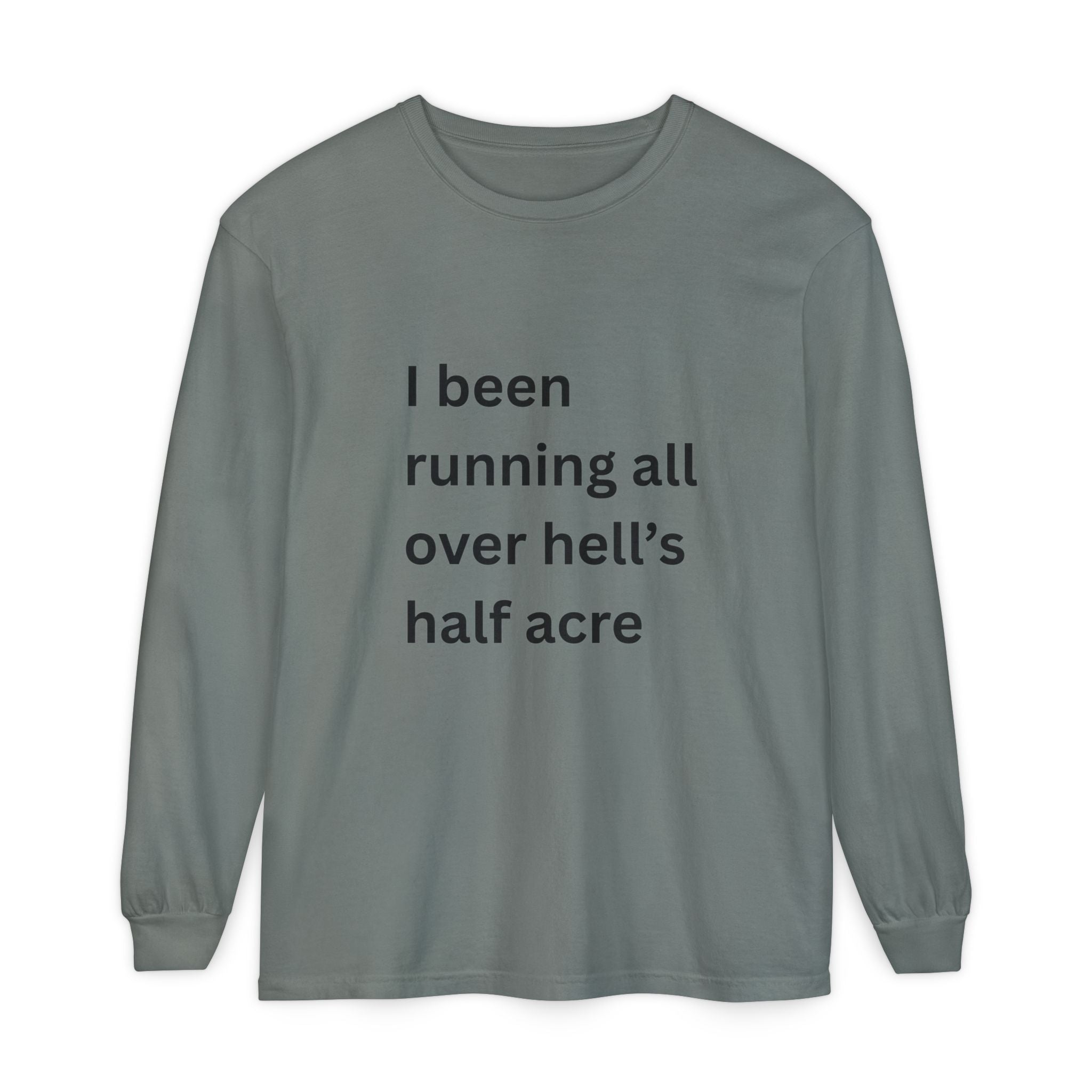 I Been Running All Over Hell's Half Acre Funny Unisex Garment-dyed Long Sleeve T-Shirt
