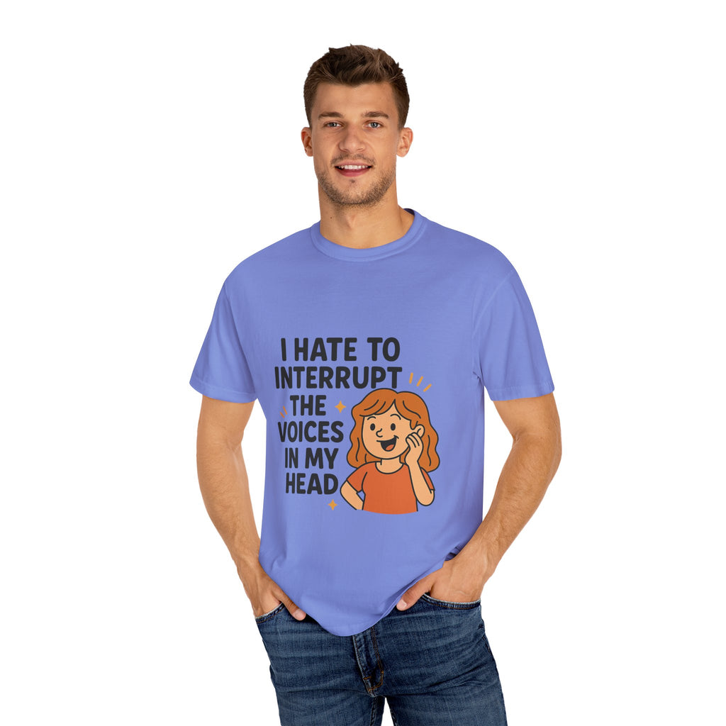 I Hate To Interrupt The Voices In My Head Funny Unisex T-Shirt – I Hate to Interrupt the Voices in My Head