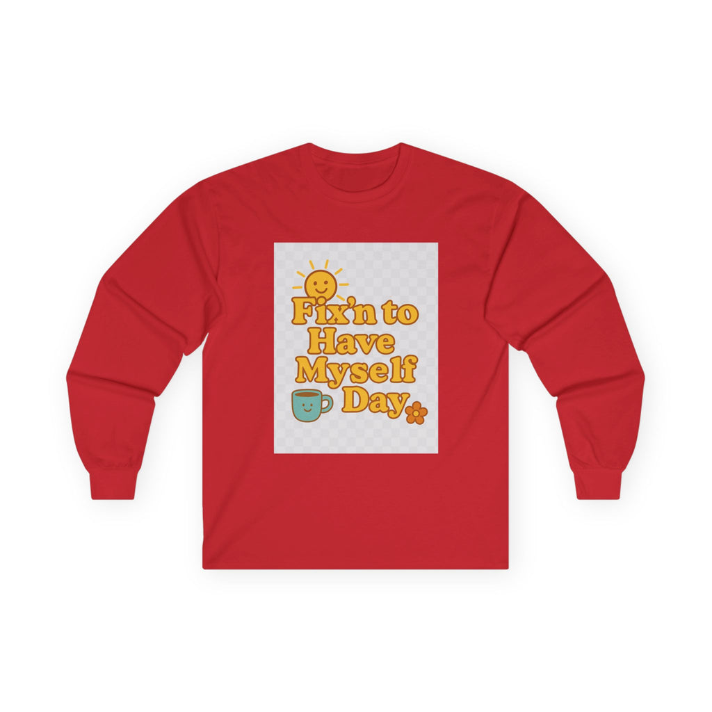 Fixin To Have Myself A Day Unisex Ultra Cotton Long Sleeve Tee