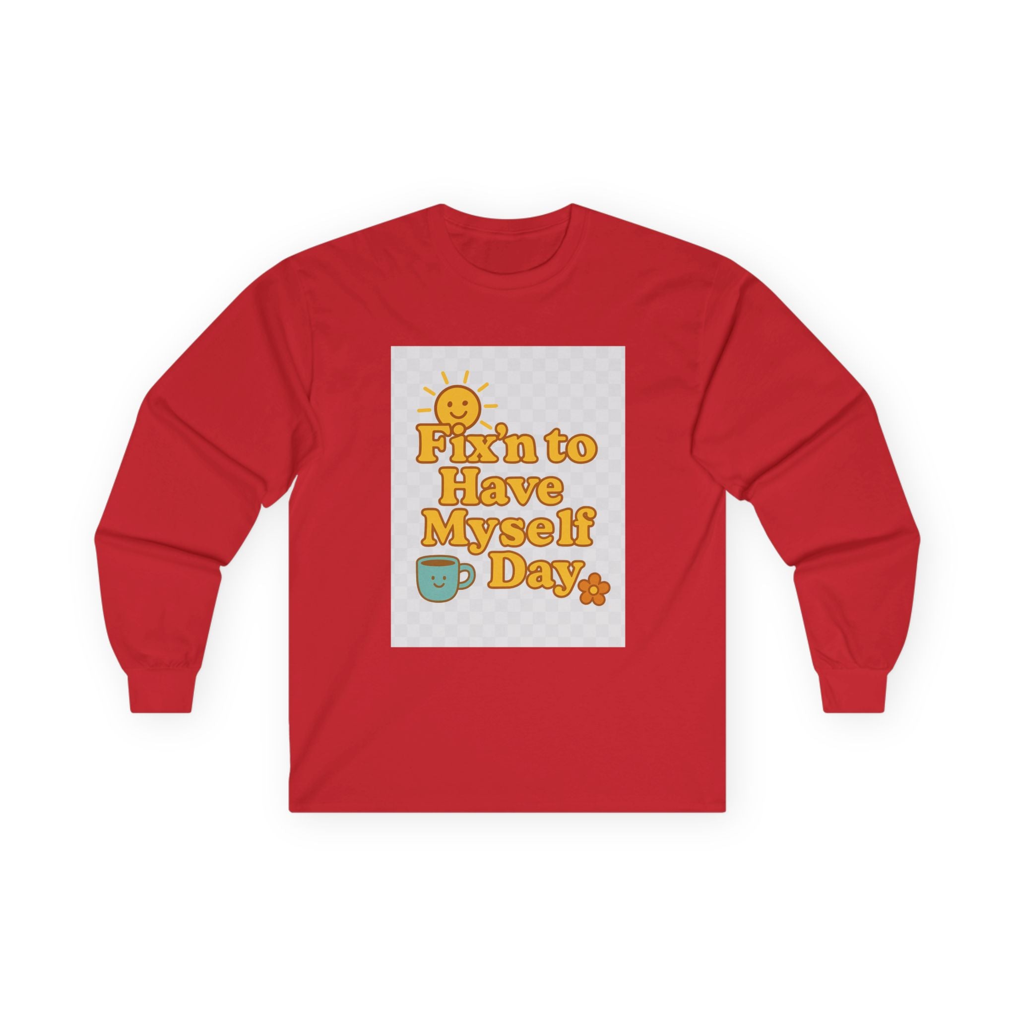 Fixin To Have Myself A Day Unisex Ultra Cotton Long Sleeve Tee